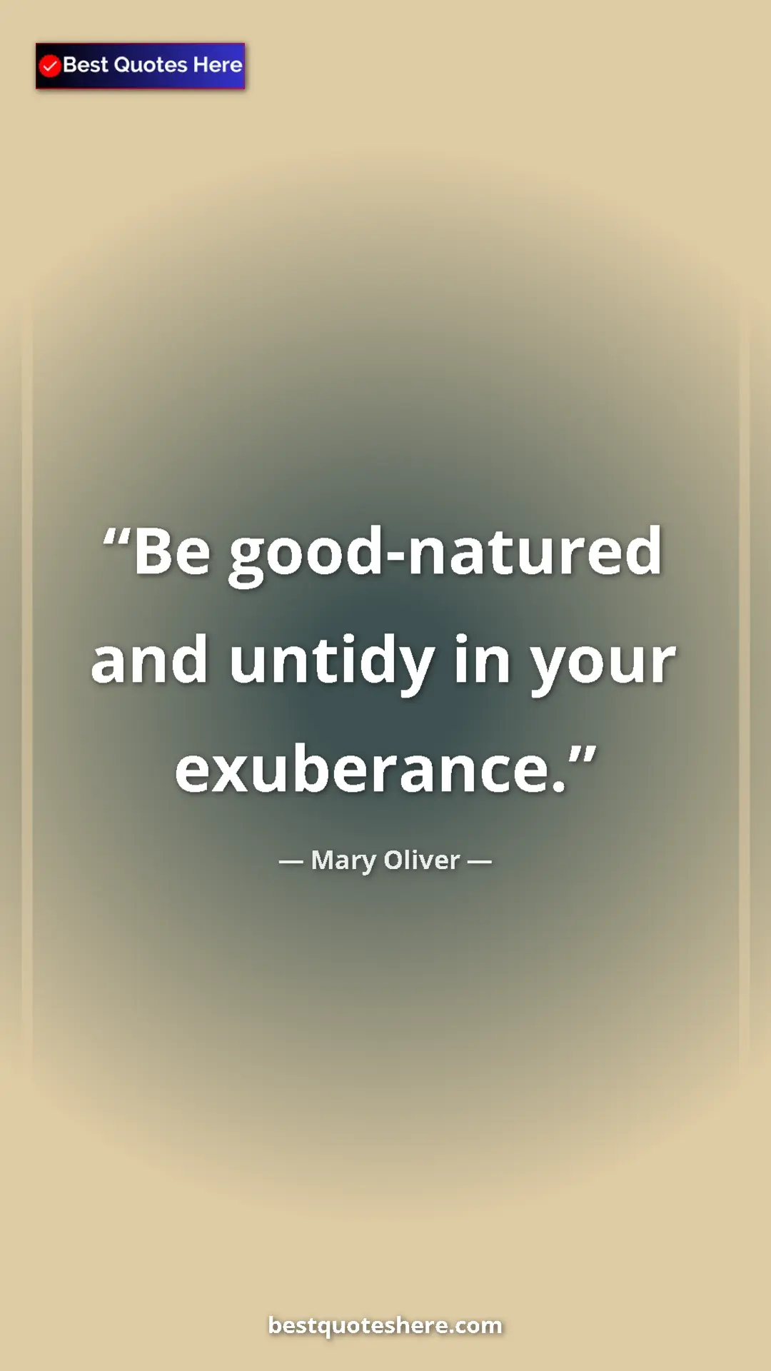 Pinterest quote poster by Mary Oliver: "Be good-natured and untidy in your exuberance."