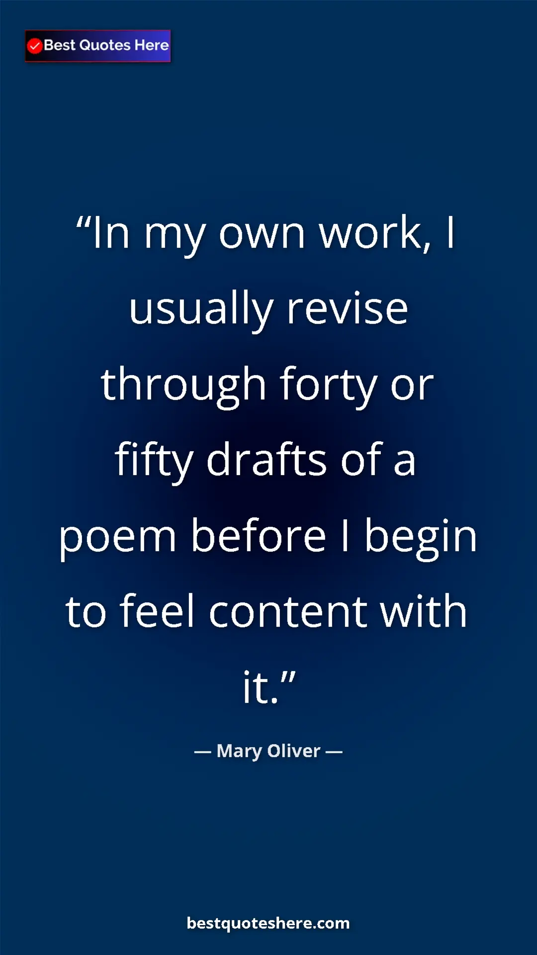 Pinterest quote poster by Mary Oliver: "In my own work, I usually revise through forty or fifty..."