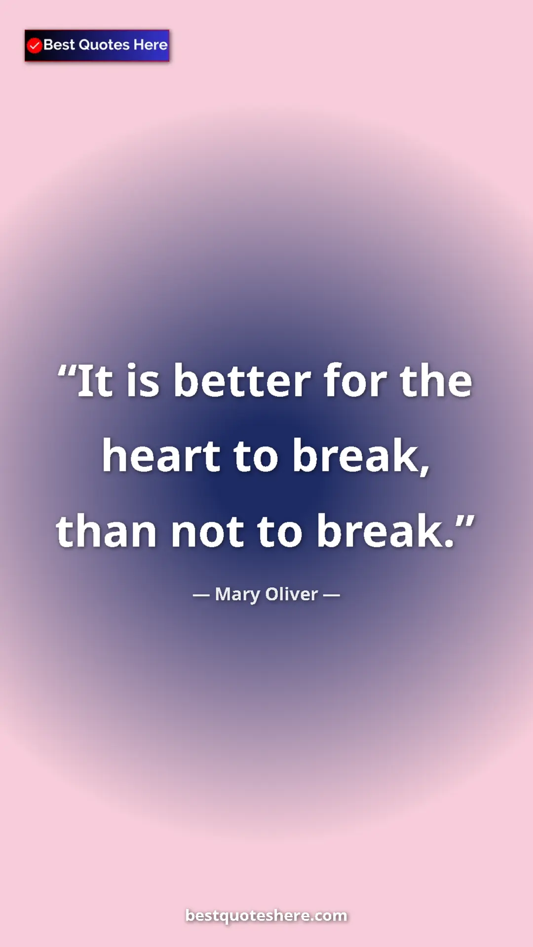 Pinterest quote poster by Mary Oliver: "It is better for the heart to break, than not to break."