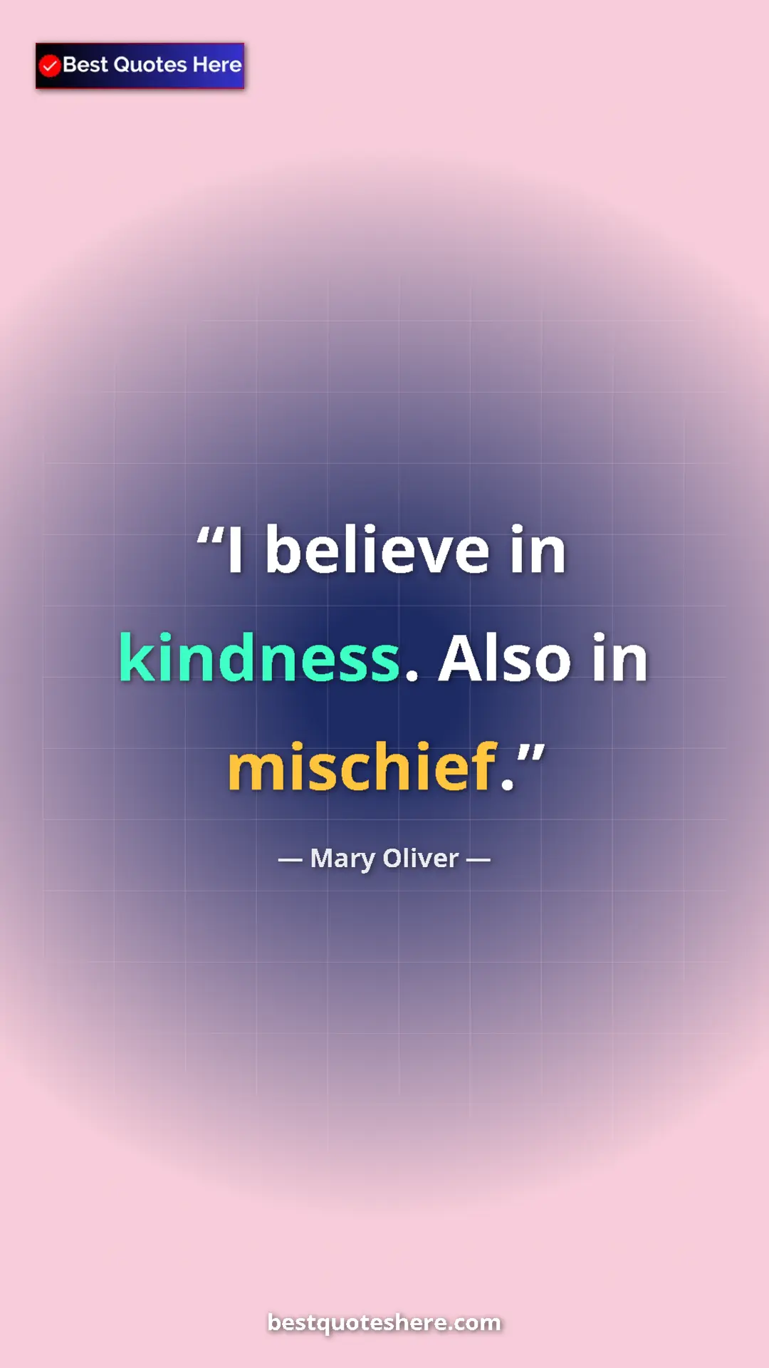 Pinterest quote poster by Mary Oliver: "I believe in kindness. Also in mischief."
