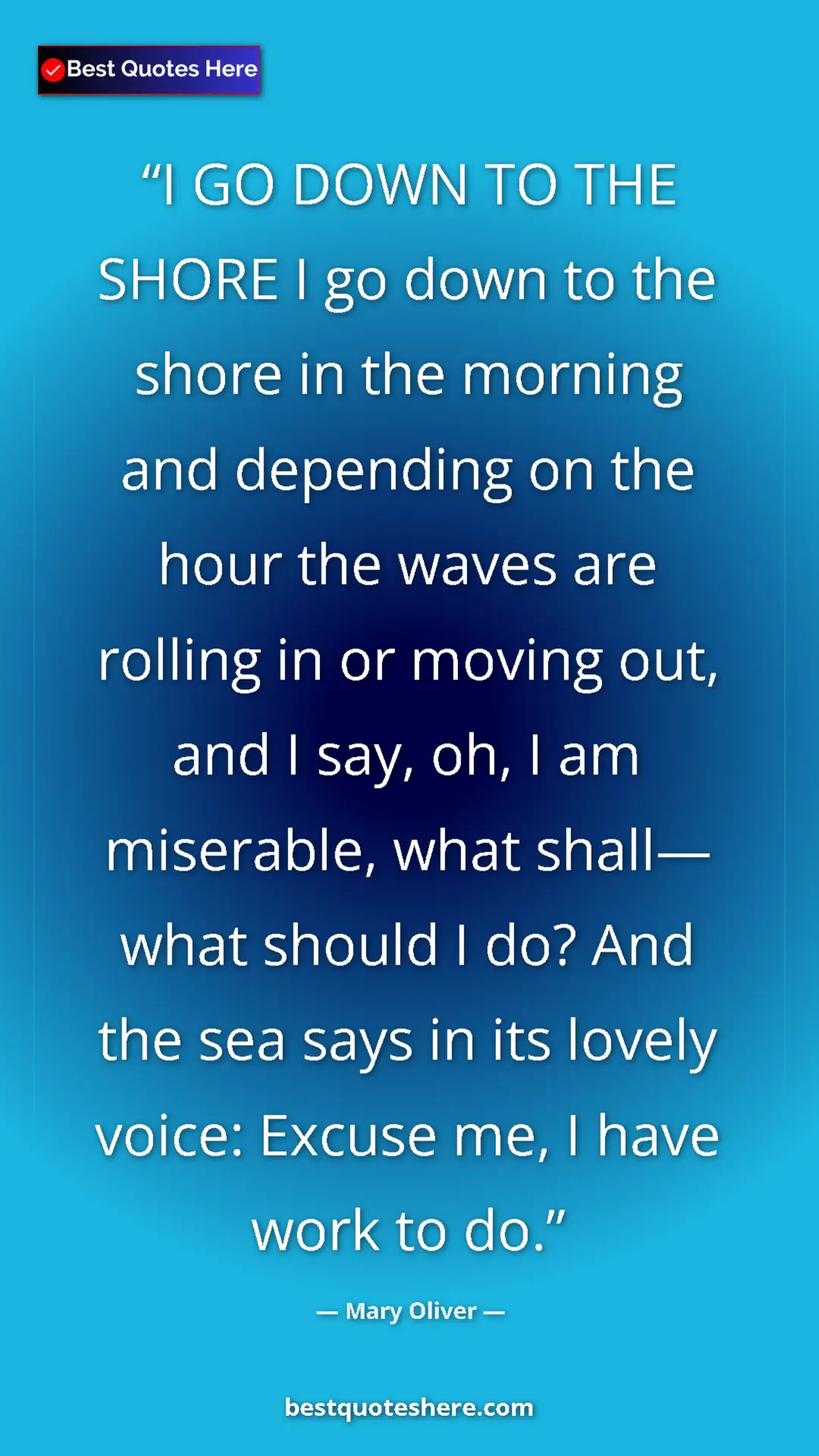 Mary Oliver Quote Card: "I GO DOWN TO THE SHORE I go down to the shore in the..." Pinterest quote poster by Mary Oliver: "I GO DOWN TO THE SHORE I go down to the shore in the..."
