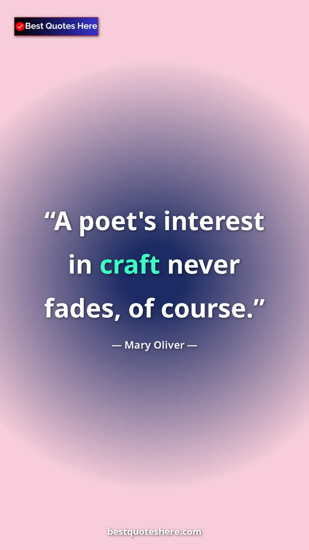 Pinterest quote poster by Mary Oliver: "A poet's interest in craft never fades, of course."