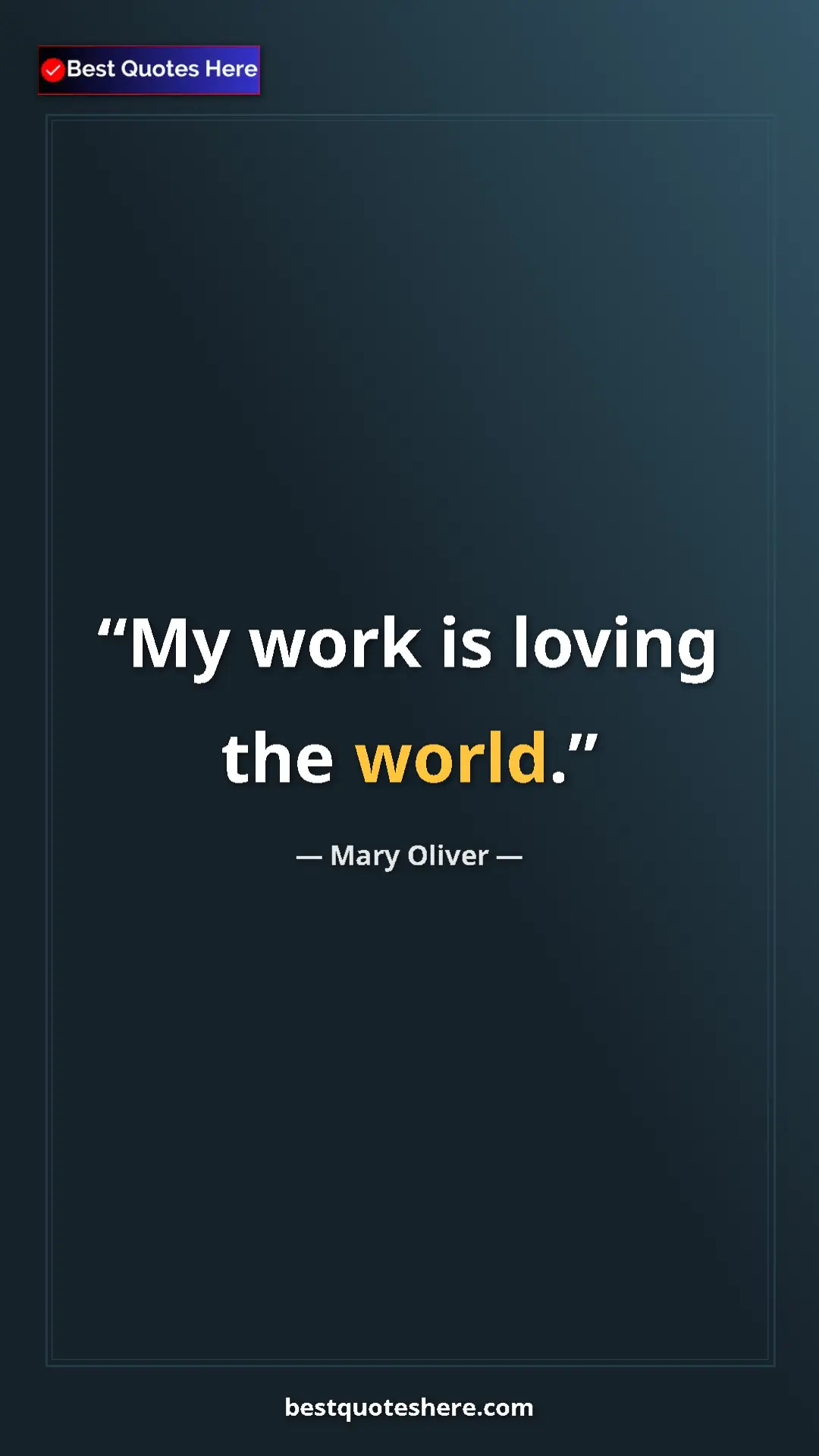 Pinterest quote poster by Mary Oliver: "My work is loving the world."