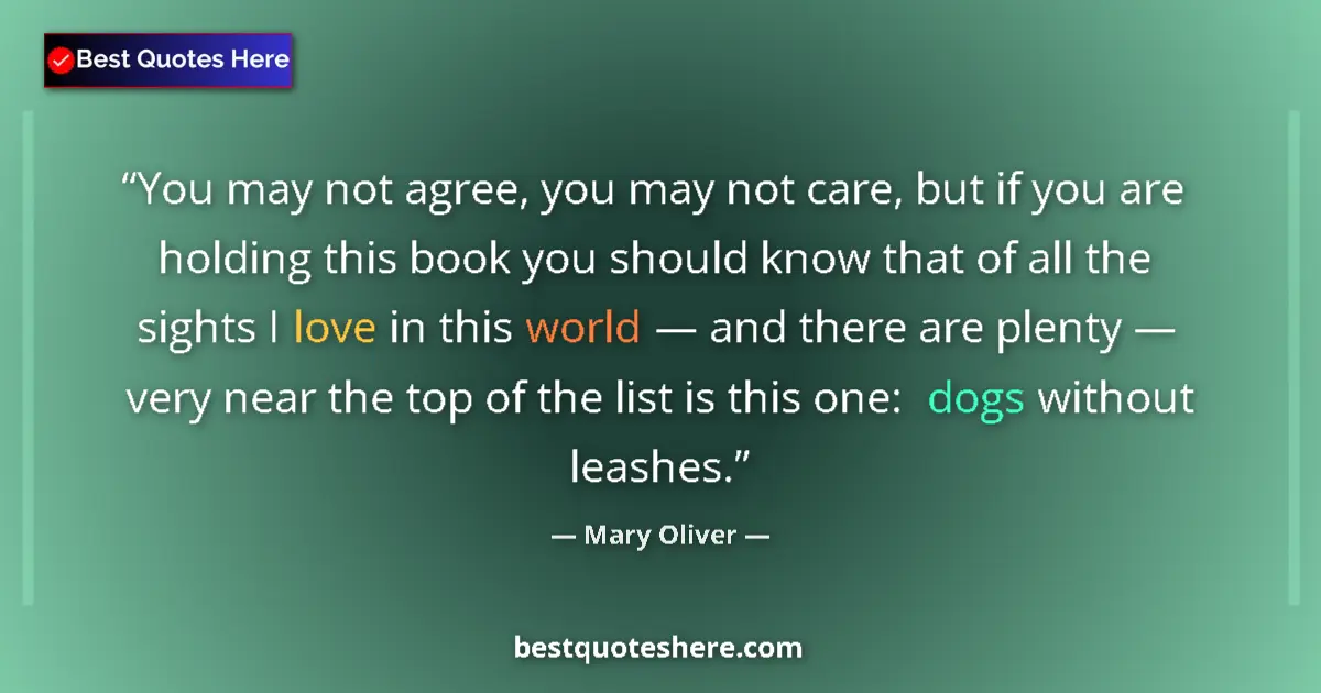 Quote by Mary Oliver: You may not agree, you may not care, but if you are holding this book you should know that of all th...
