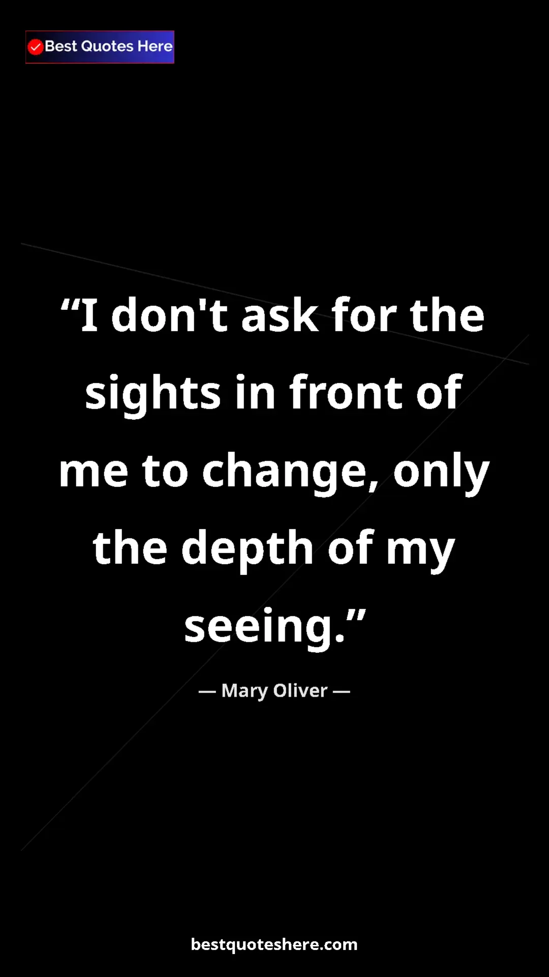 Pinterest quote poster by Mary Oliver: "I don't ask for the sights in front of me to change, only..."