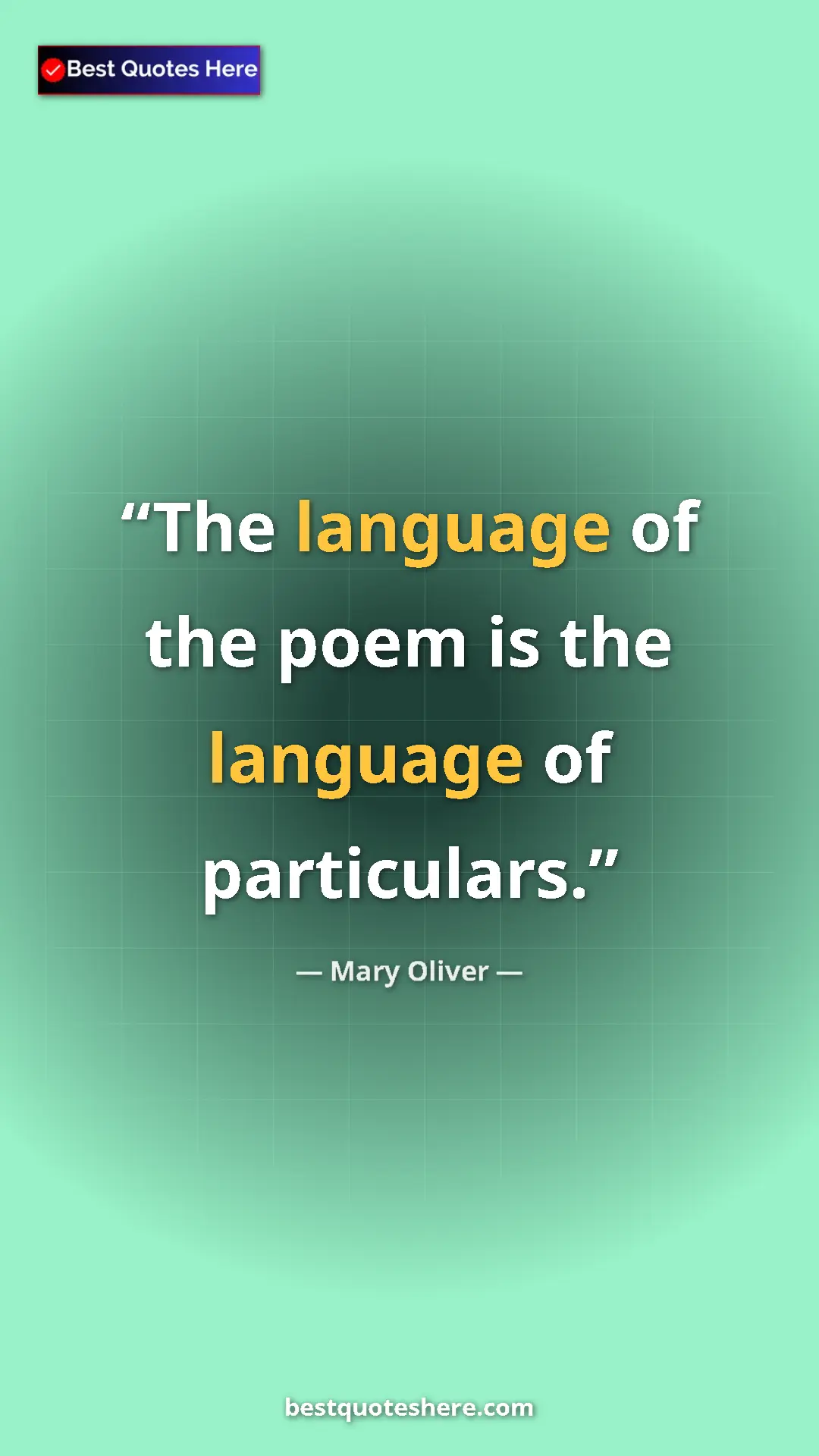 Pinterest quote poster by Mary Oliver: "The language of the poem is the language of particulars."