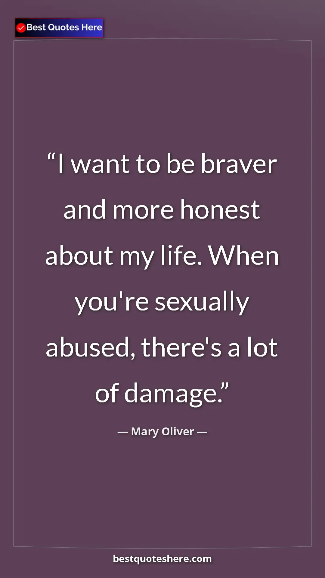 Pinterest quote poster by Mary Oliver: "I want to be braver and more honest about my life. When..."