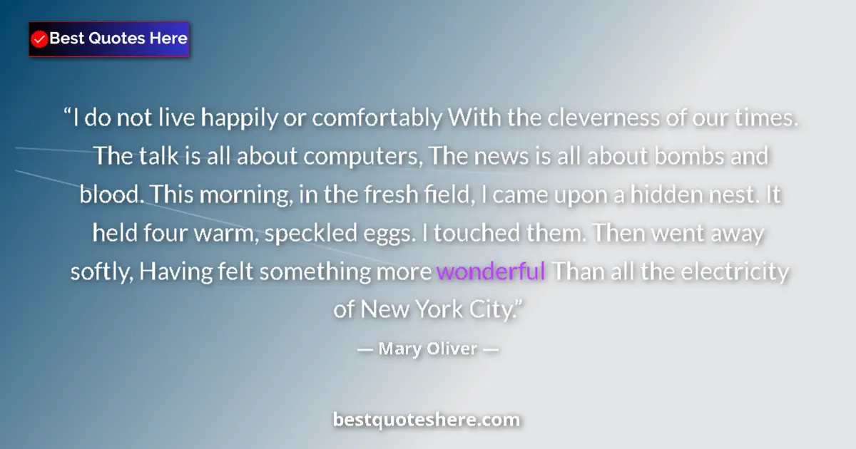 Mary Oliver Quote: "I do not live happily or comfortably With the cleverness of..." Mary Oliver quote: "I do not live happily or comfortably With the cleverness of..."