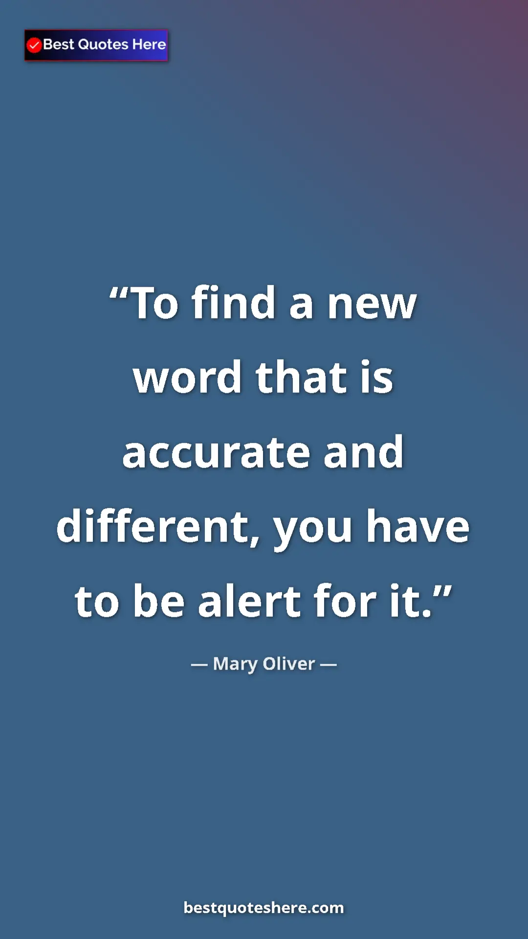 Pinterest quote poster by Mary Oliver: "To find a new word that is accurate and different, you have..."