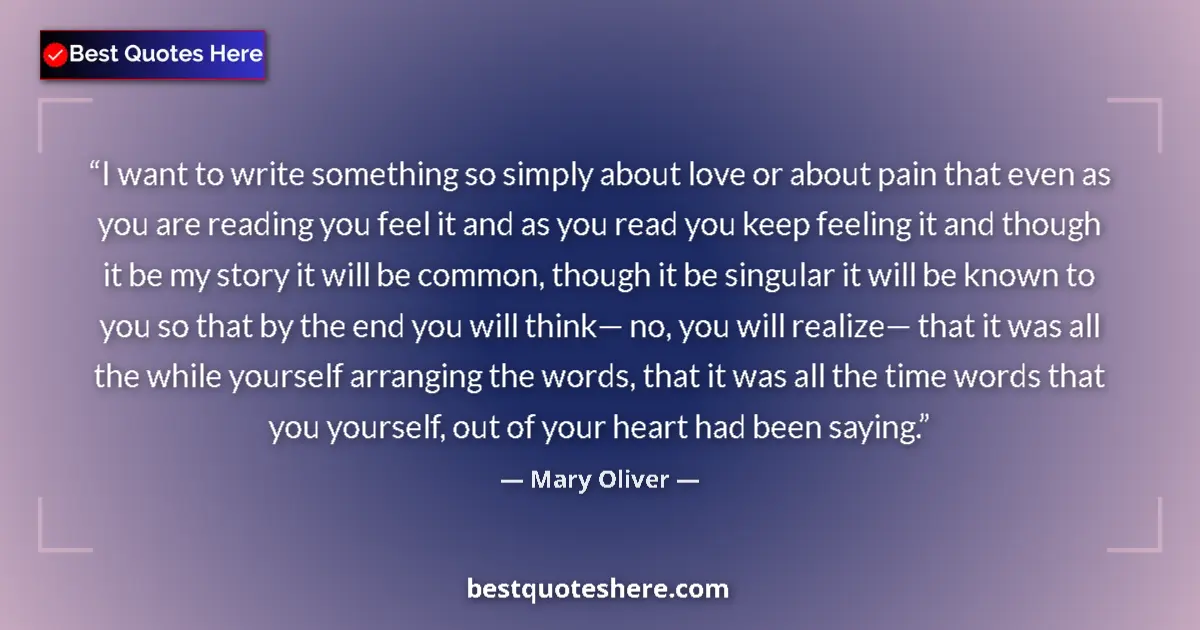 Quote by Mary Oliver: I want to write something so simply about love or 