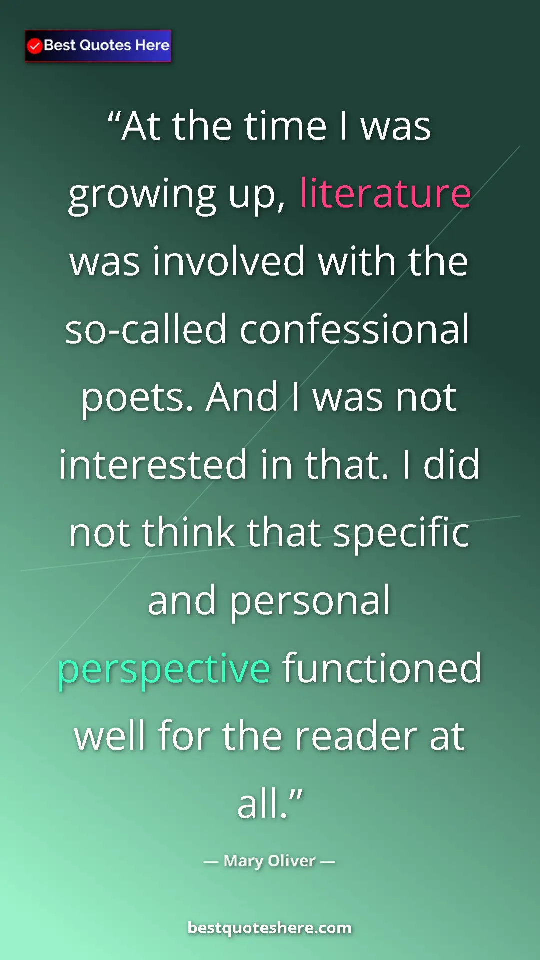 Pinterest quote poster by Mary Oliver: "At the time I was growing up, literature was involved with..."