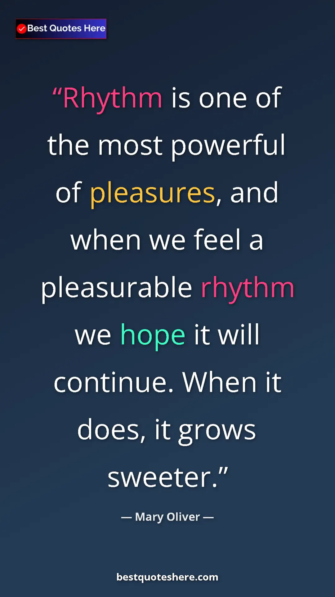 Pinterest quote poster by Mary Oliver: "Rhythm is one of the most powerful of pleasures, and when..."