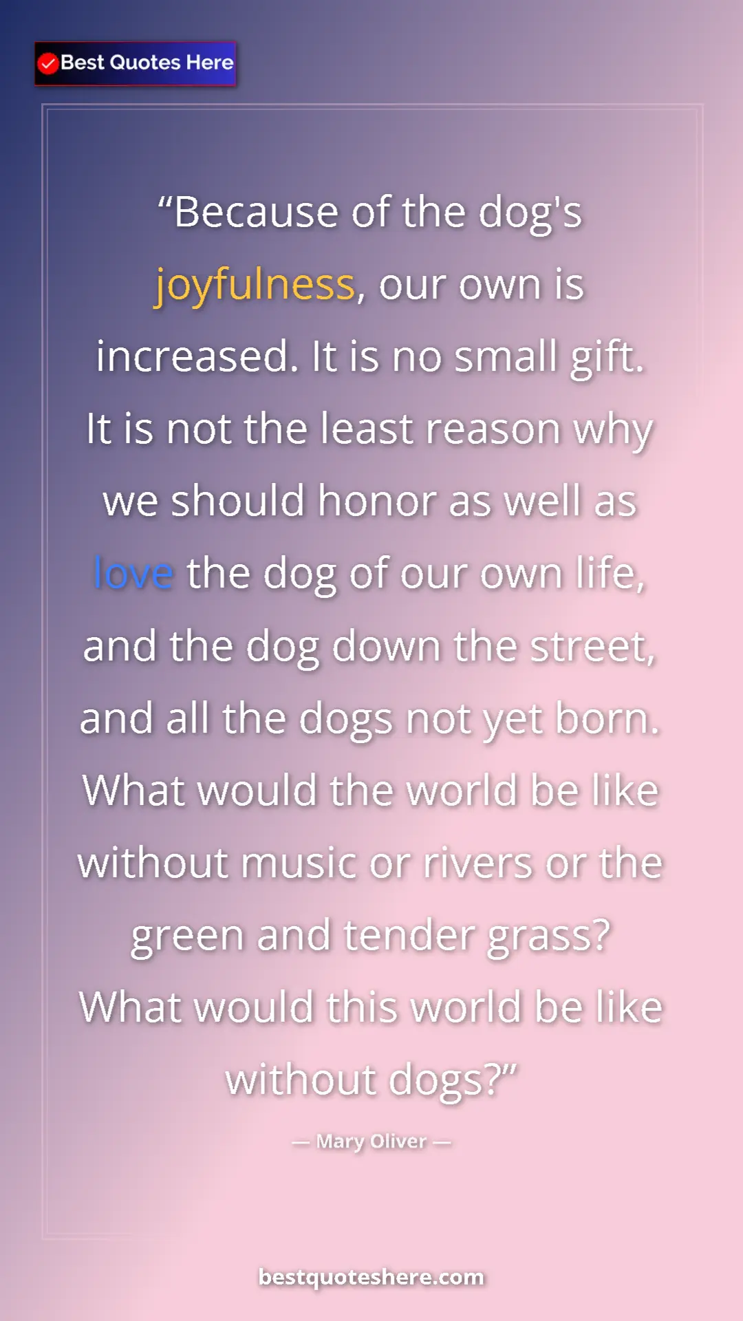 Pinterest quote poster by Mary Oliver: "Because of the dog's joyfulness, our own is increased. It..."