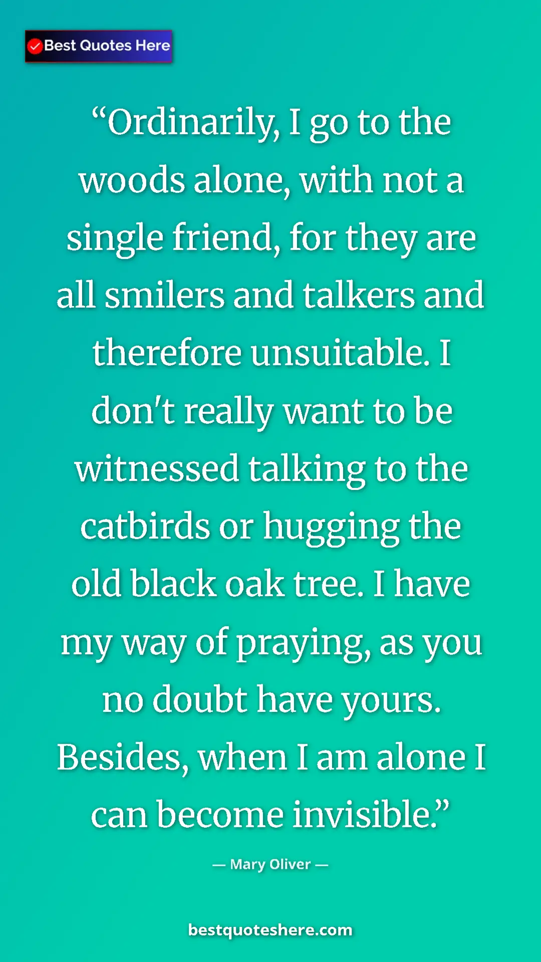 Pinterest quote poster by Mary Oliver: "Ordinarily, I go to the woods alone, with not a single..."