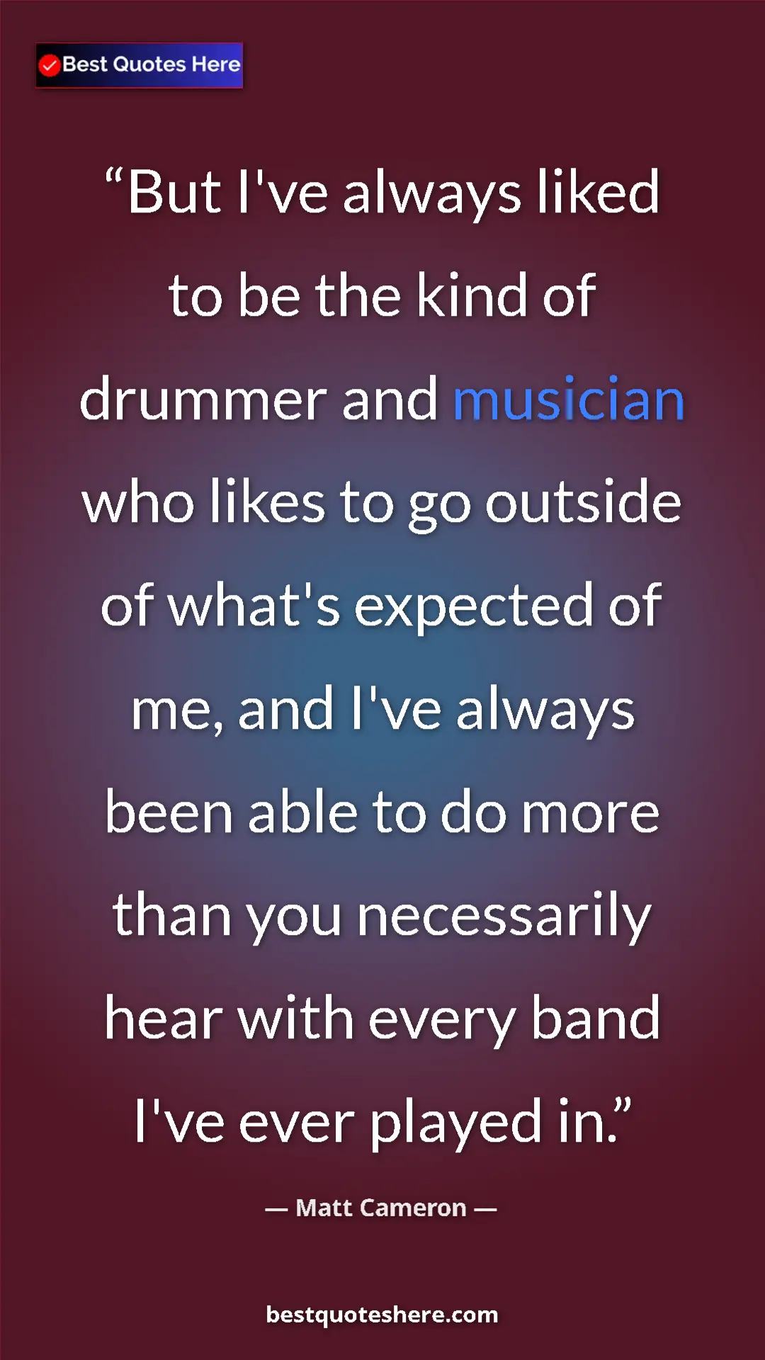 Pinterest quote poster by Matt Cameron: "But I've always liked to be the kind of drummer and..."