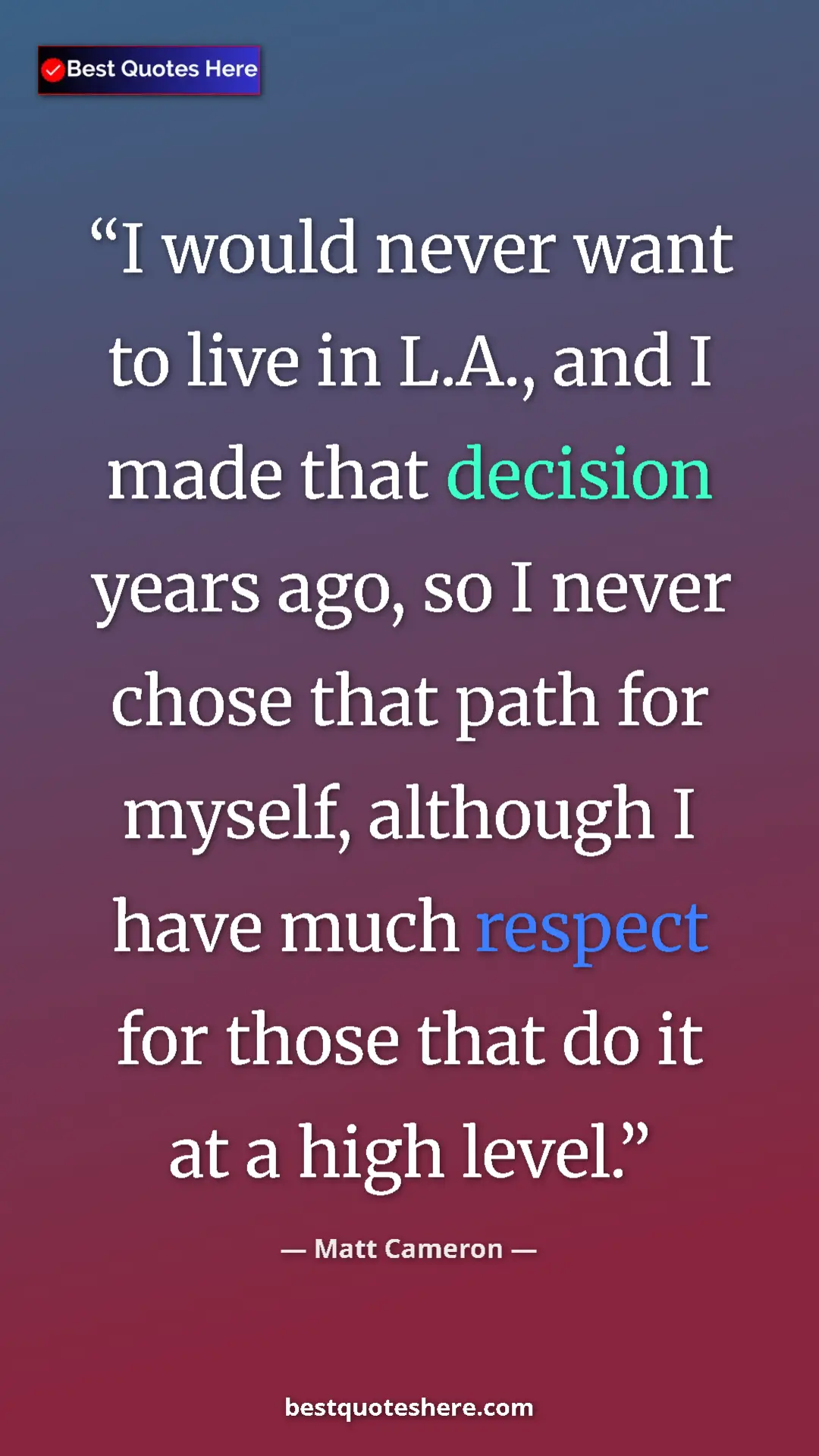Pinterest quote poster by Matt Cameron: "I would never want to live in L.A., and I made that..."