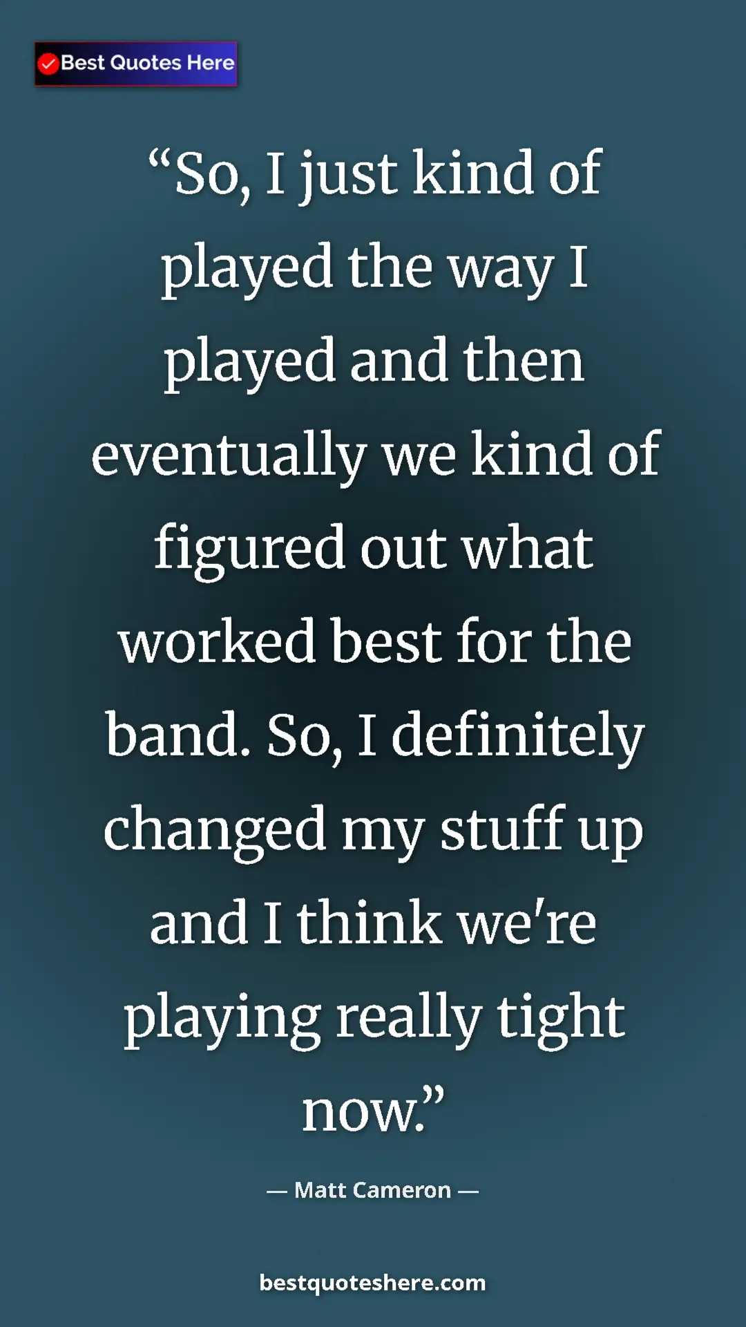 Pinterest quote poster by Matt Cameron: "So, I just kind of played the way I played and then..."