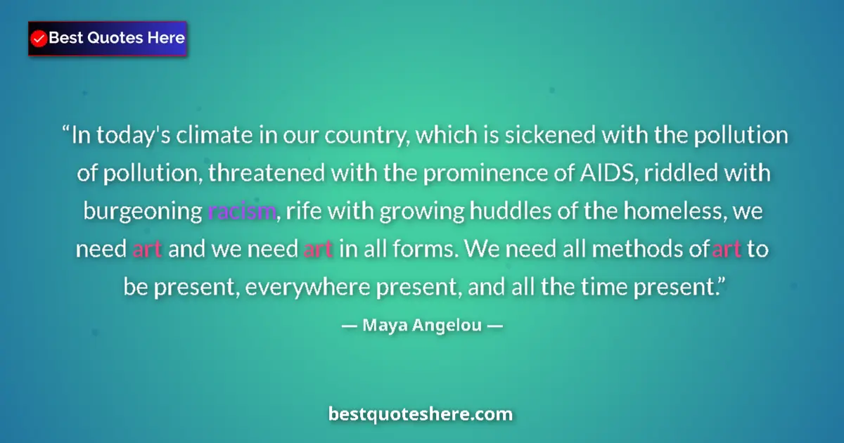 Quote by Maya Angelou: In today's climate in our country, which is sickened with the pollution of pollution, threatened wit...