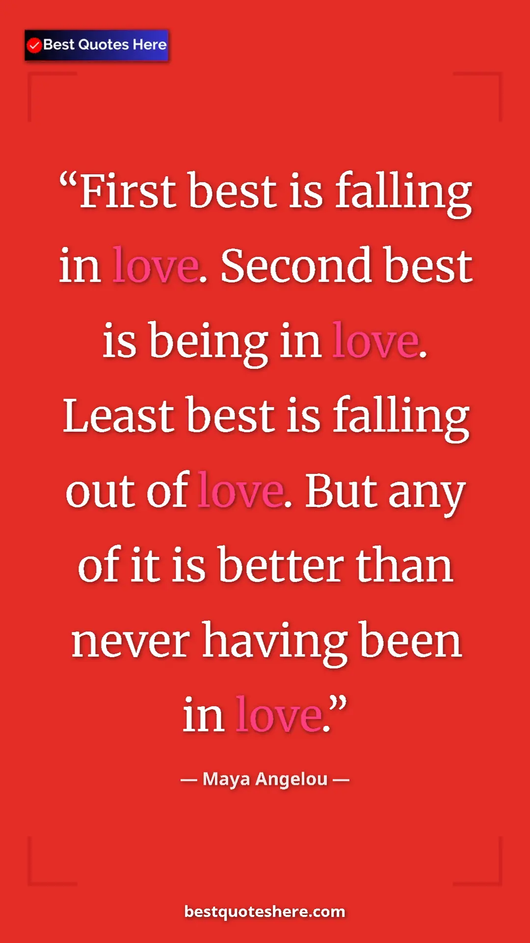 Pinterest quote poster by Maya Angelou: "First best is falling in love. Second best is being in..."