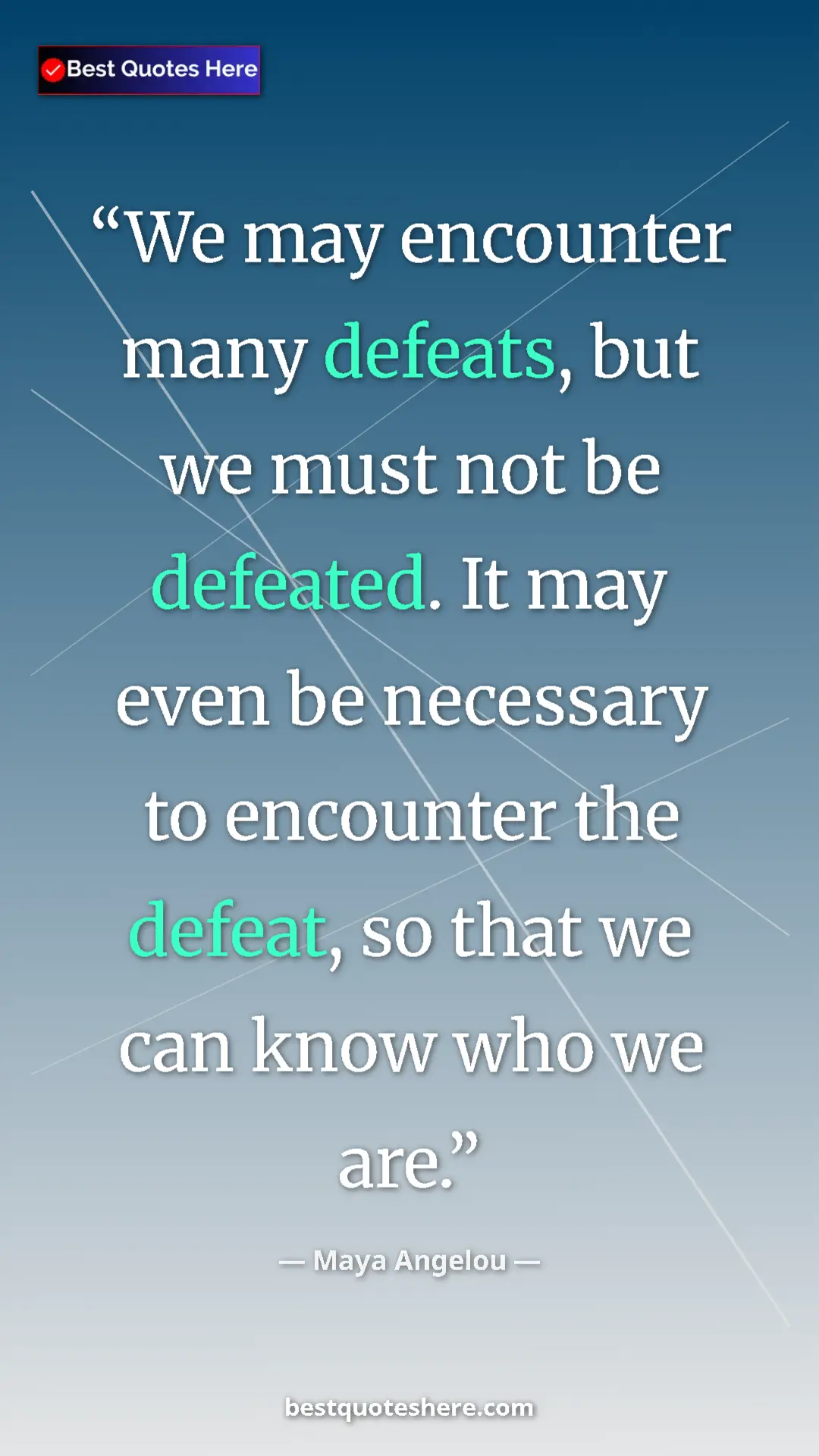Pinterest quote poster by Maya Angelou: "We may encounter many defeats, but we must not be defeated...."