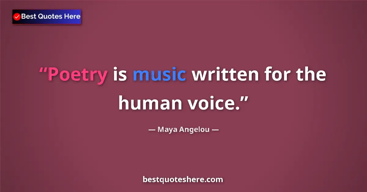 Image for the quote by Maya Angelou: Poetry is music written for the human voice....