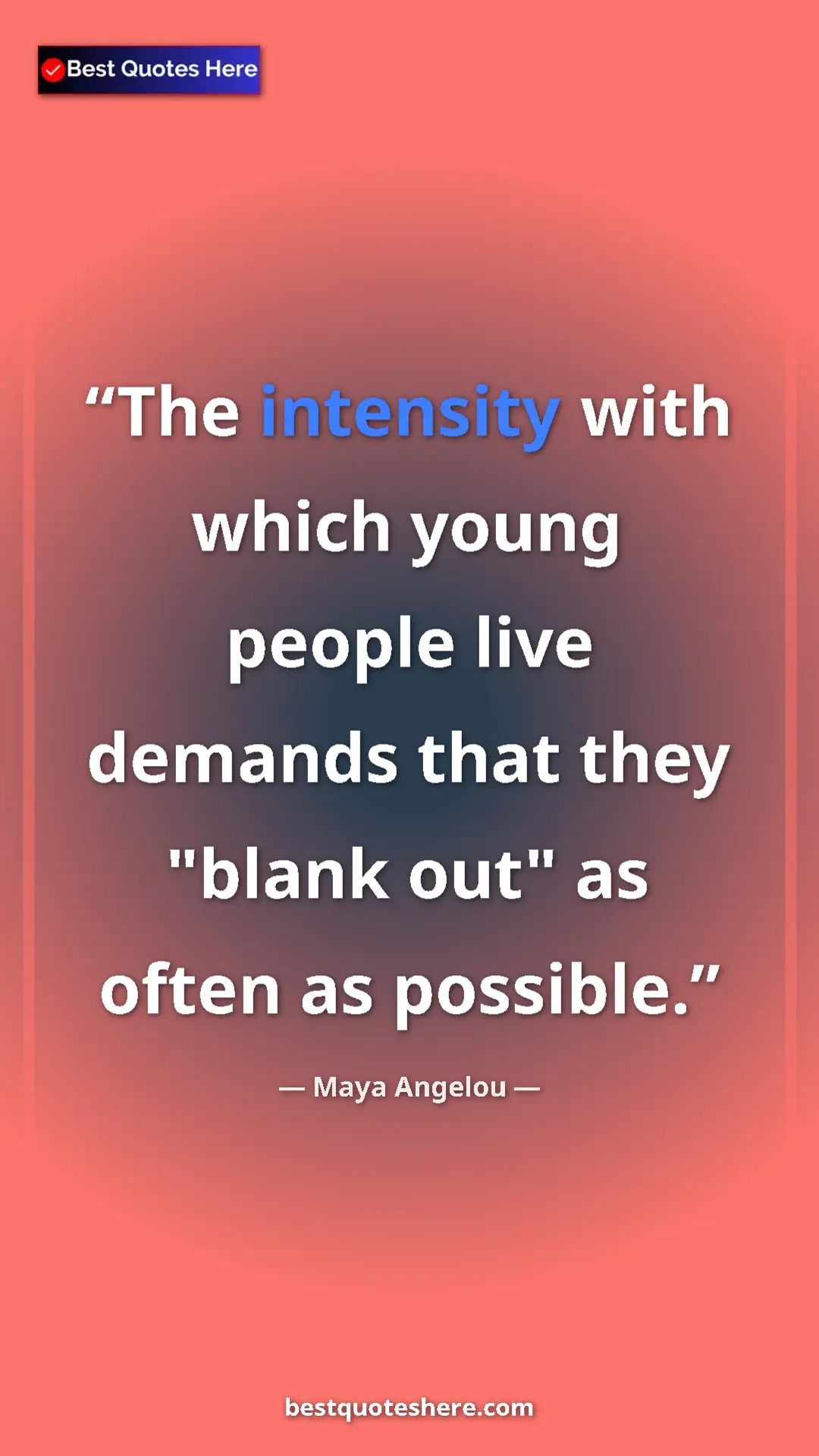 Pinterest quote poster by Maya Angelou: "The intensity with which young people live demands that..."