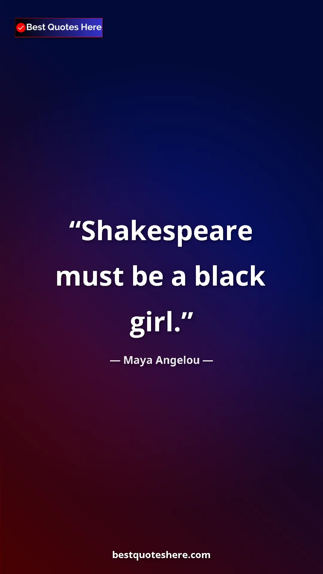 Pinterest quote poster by Maya Angelou: "Shakespeare must be a black girl."