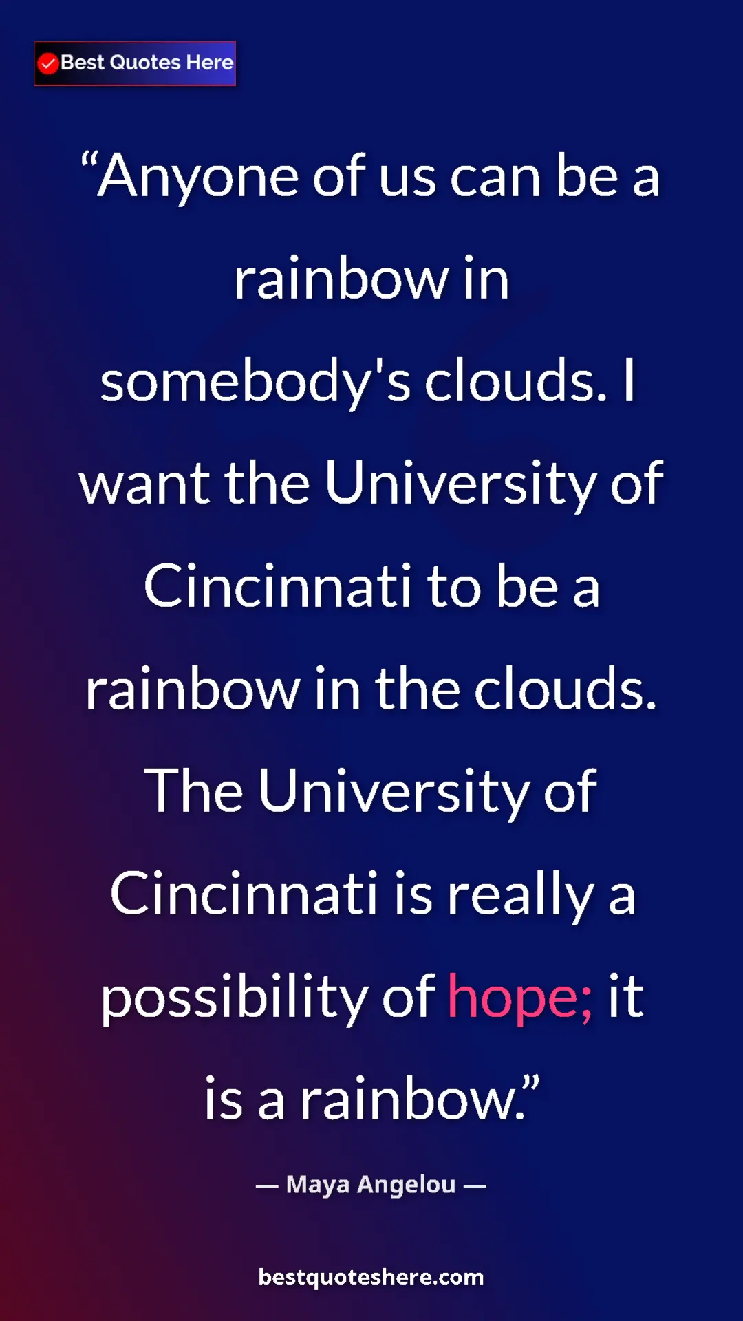 Pinterest quote poster by Maya Angelou: "Anyone of us can be a rainbow in somebody's clouds. I want..."