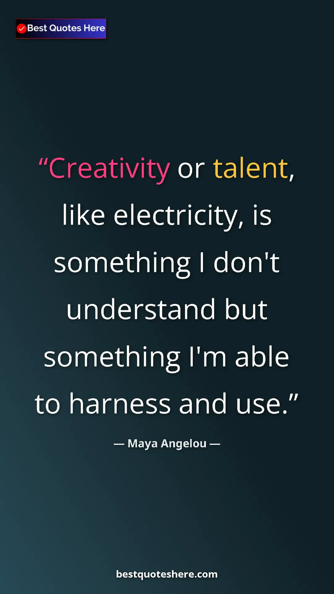 Maya Angelou Quote Card: "Creativity or talent, like electricity, is something I don't" Pinterest quote poster by Maya Angelou: "Creativity or talent, like electricity, is something I don't"