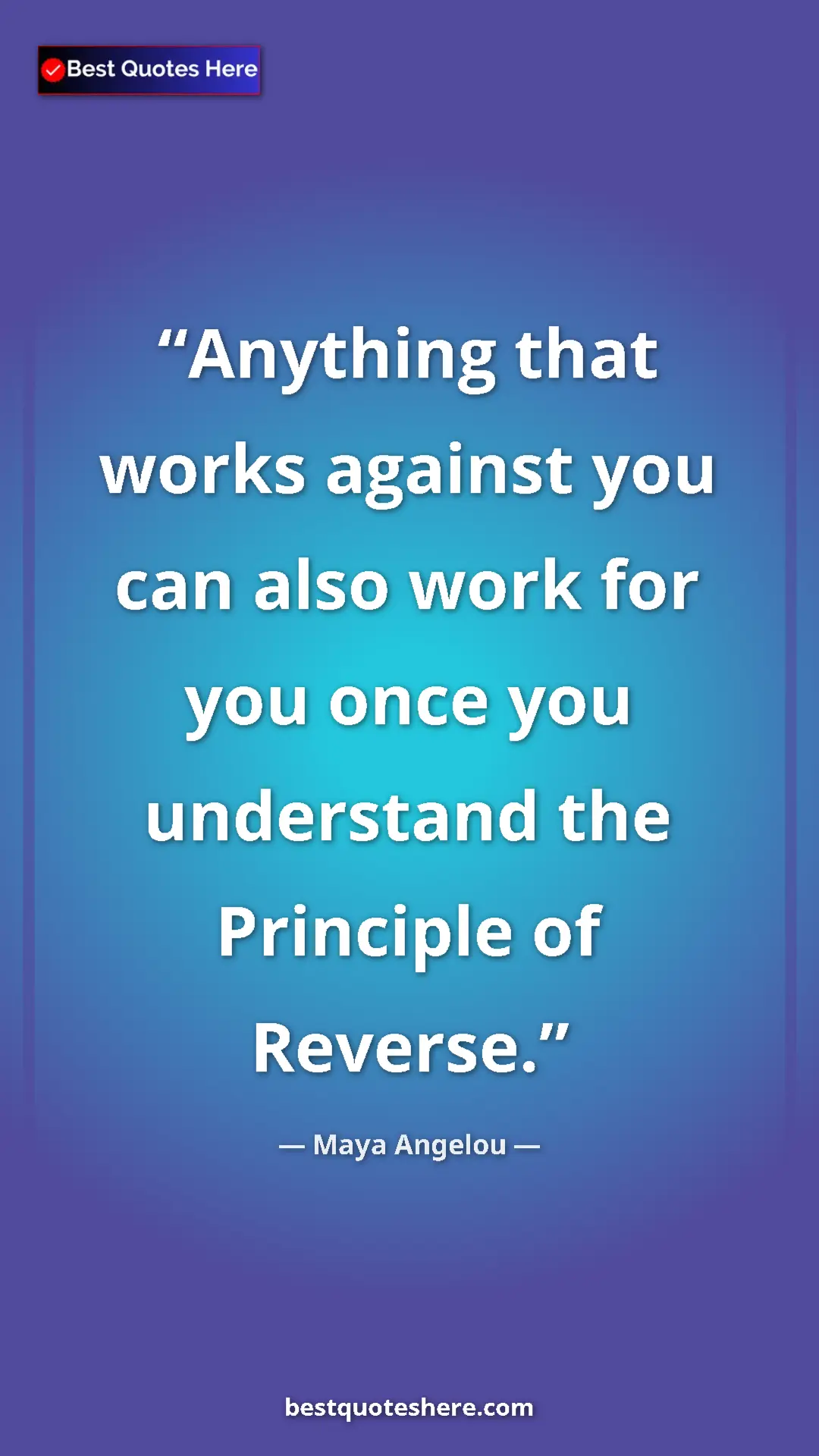Pinterest quote poster by Maya Angelou: "Anything that works against you can also work for you once..."