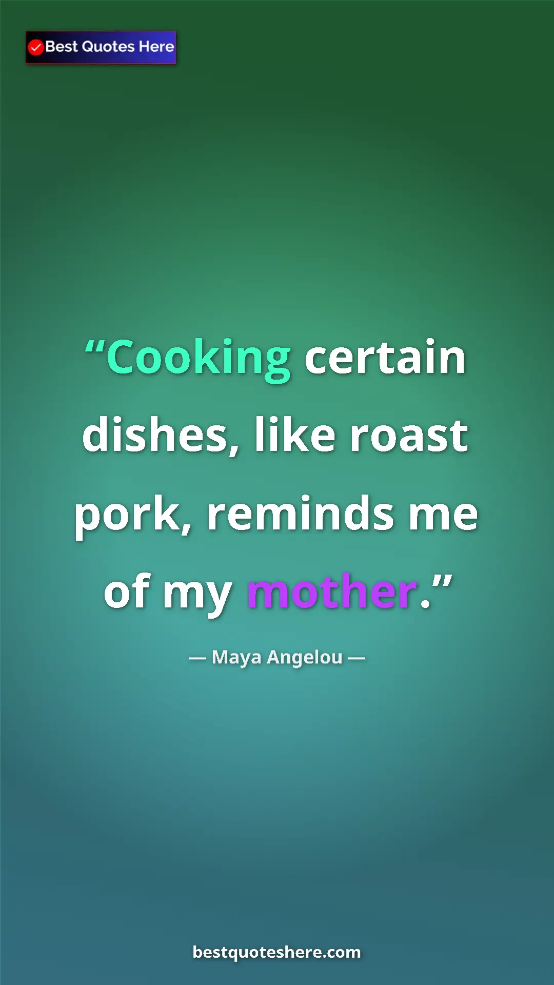 Maya Angelou Quote Card: "Cooking certain dishes, like roast pork, reminds me of my..." Pinterest quote poster by Maya Angelou: "Cooking certain dishes, like roast pork, reminds me of my..."