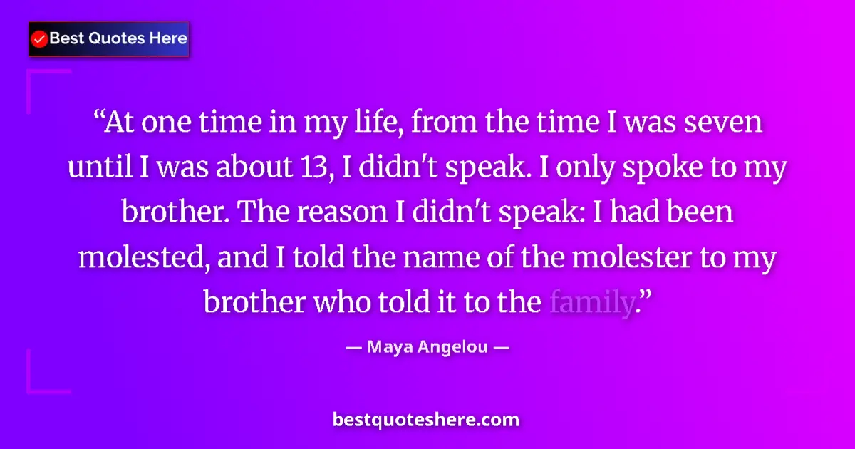 Quote by Maya Angelou: At one time in my life, from the time I was seven until I was about 13, I didn't speak. I only spoke...