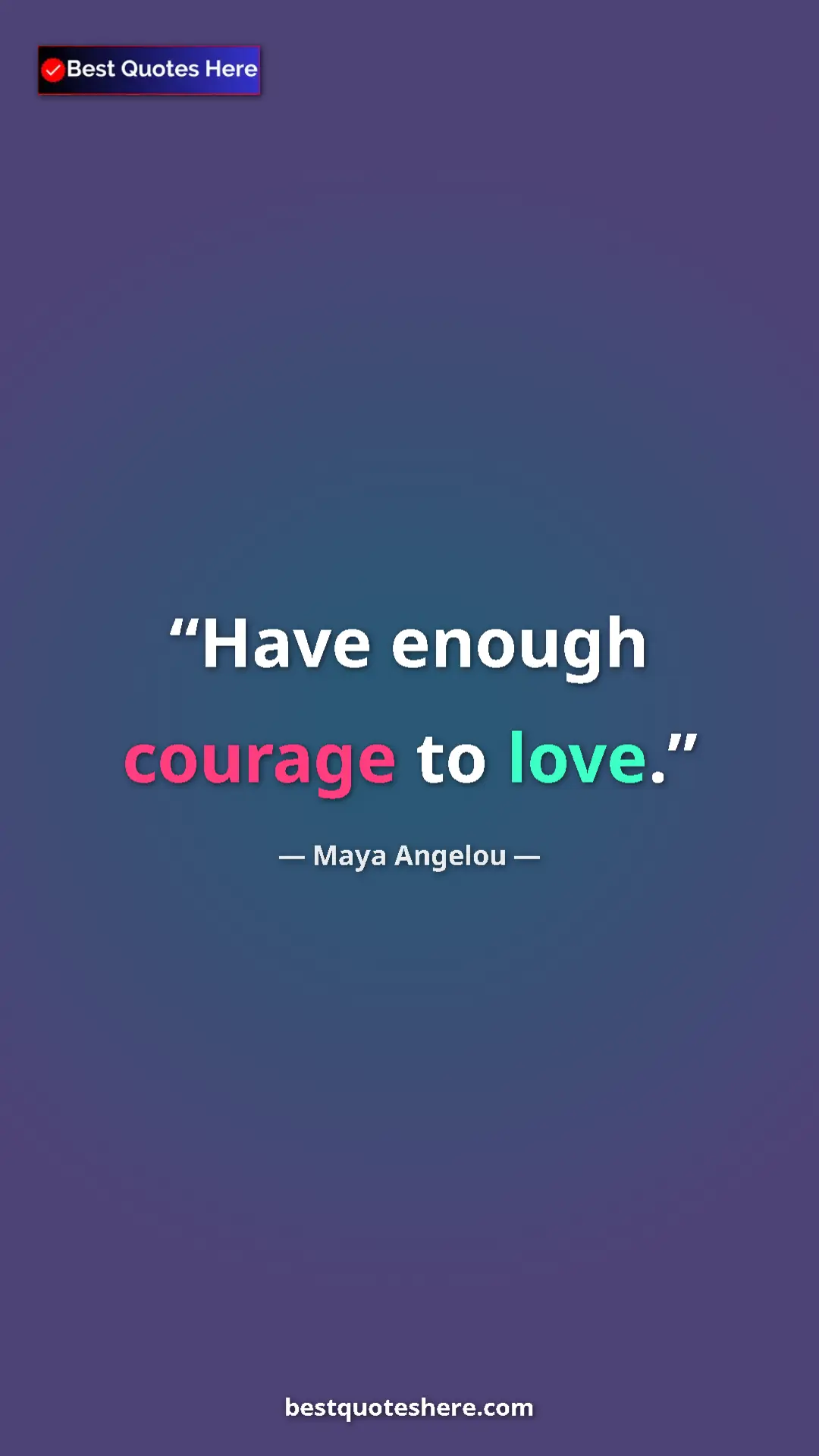 Pinterest quote poster by Maya Angelou: "Have enough courage to love."