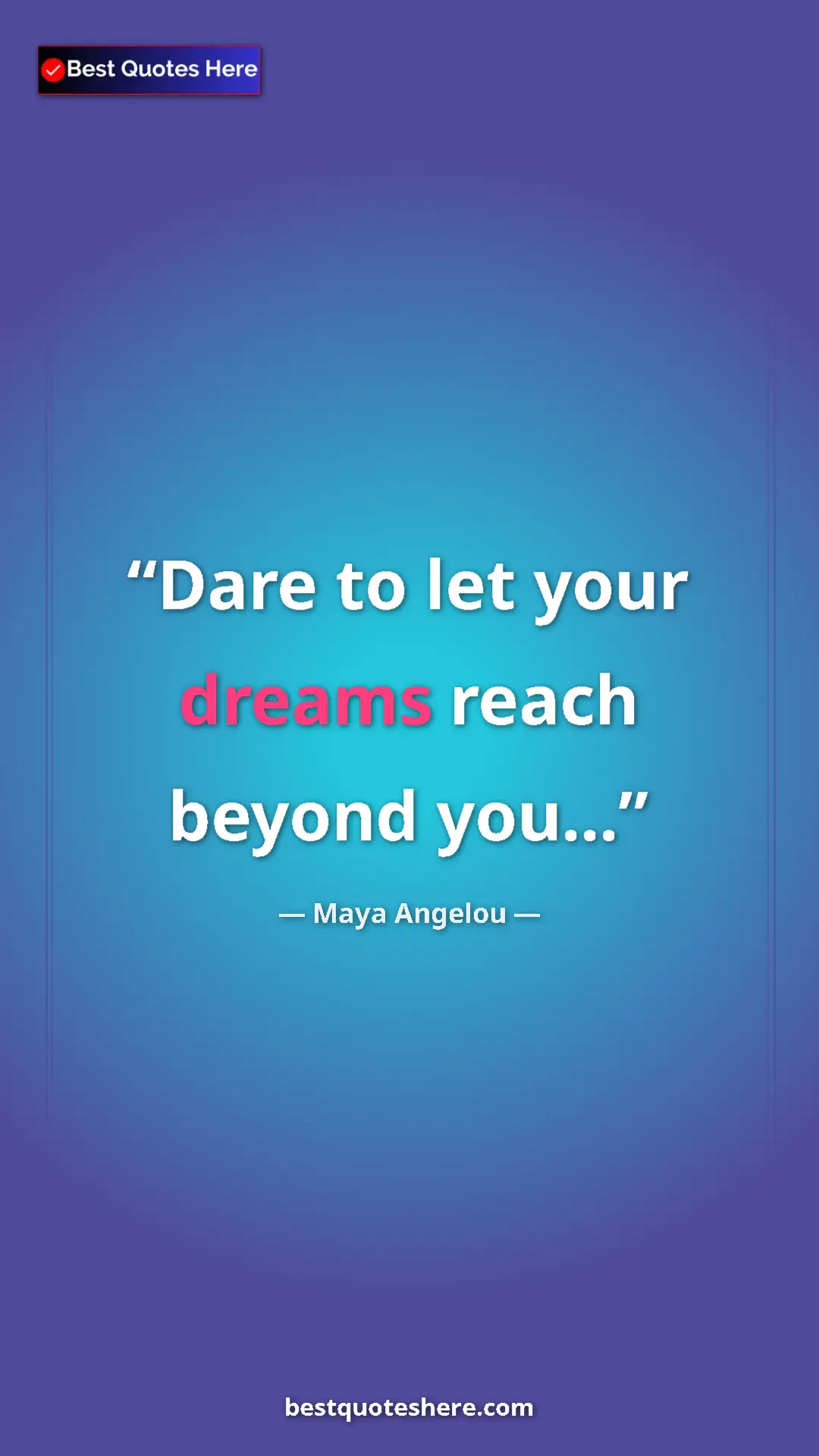Pinterest quote poster by Maya Angelou: "Dare to let your dreams reach beyond you..."