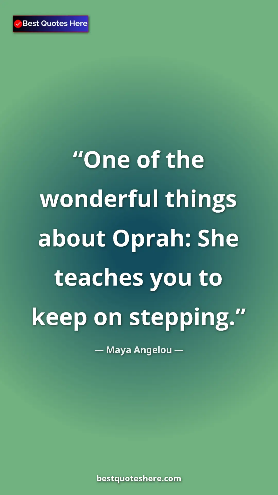 Pinterest quote poster by Maya Angelou: "One of the wonderful things about Oprah: She teaches you to..."
