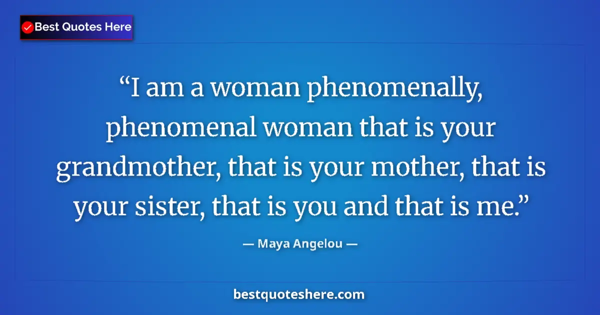 Maya Angelou quote: "I am a woman phenomenally, phenomenal woman that is your..."