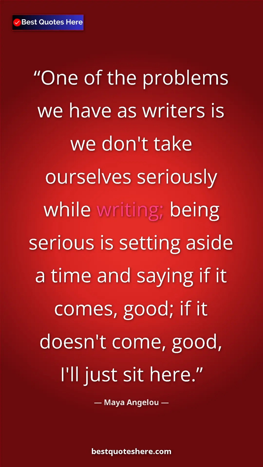 Maya Angelou Quote Card: "One of the problems we have as writers is we don't take ours" Pinterest quote poster by Maya Angelou: "One of the problems we have as writers is we don't take ours"