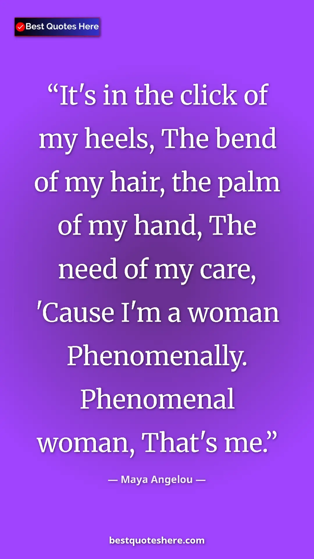 Pinterest quote poster by Maya Angelou: "It's in the click of my heels, The bend of my hair, the..."