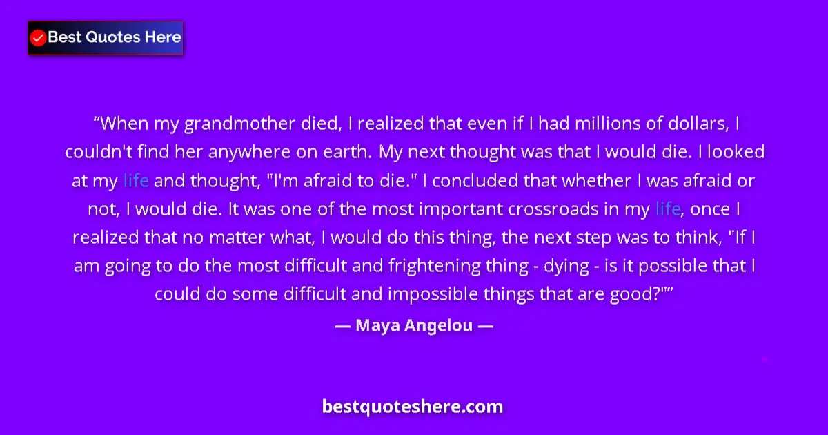 Quote by Maya Angelou: When my grandmother died, I realized that even if I had millions of dollars, I couldn't find her any...