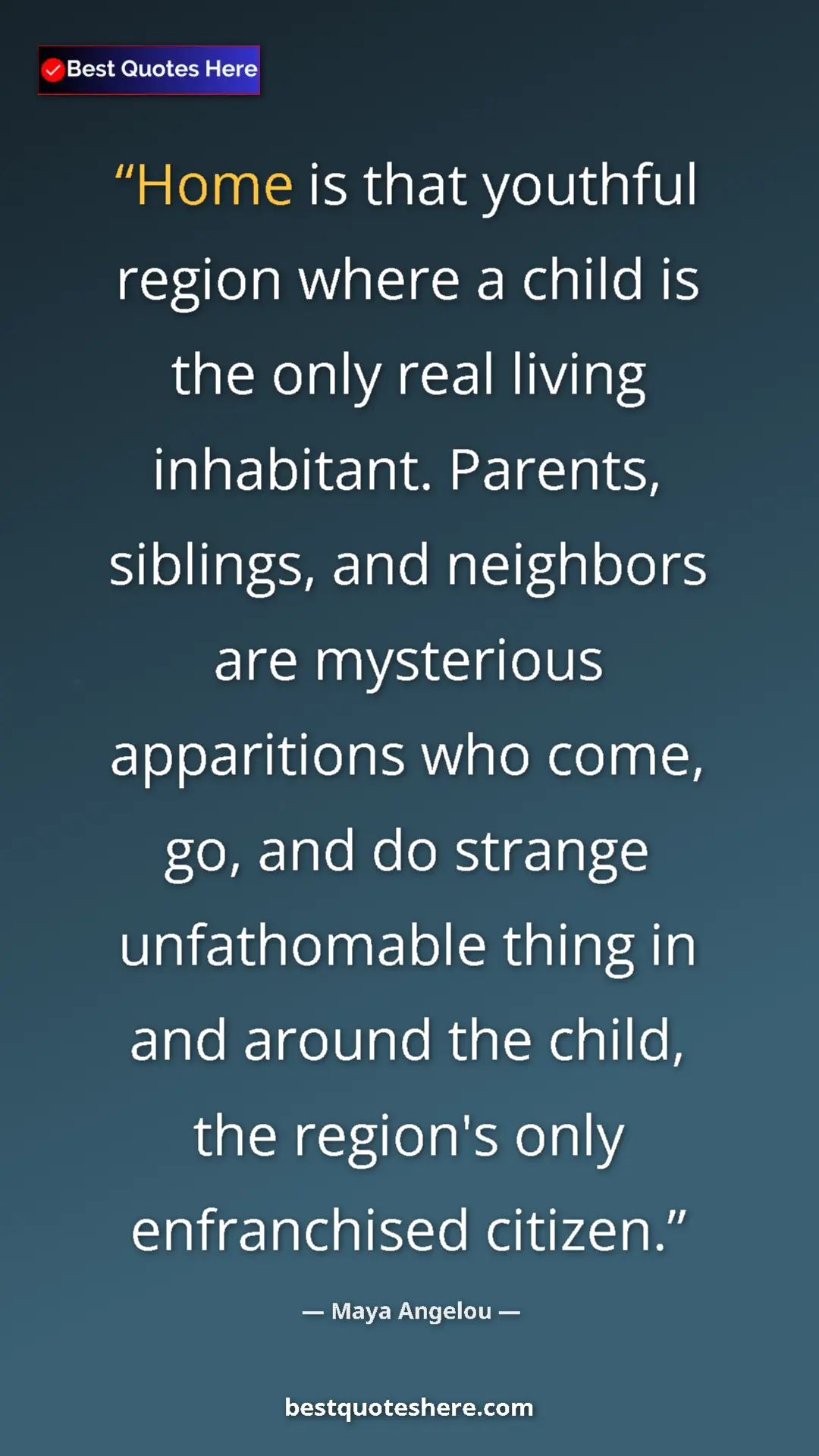 Maya Angelou Quote Card: "Home is that youthful region where a child is the only real..." Pinterest quote poster by Maya Angelou: "Home is that youthful region where a child is the only real..."
