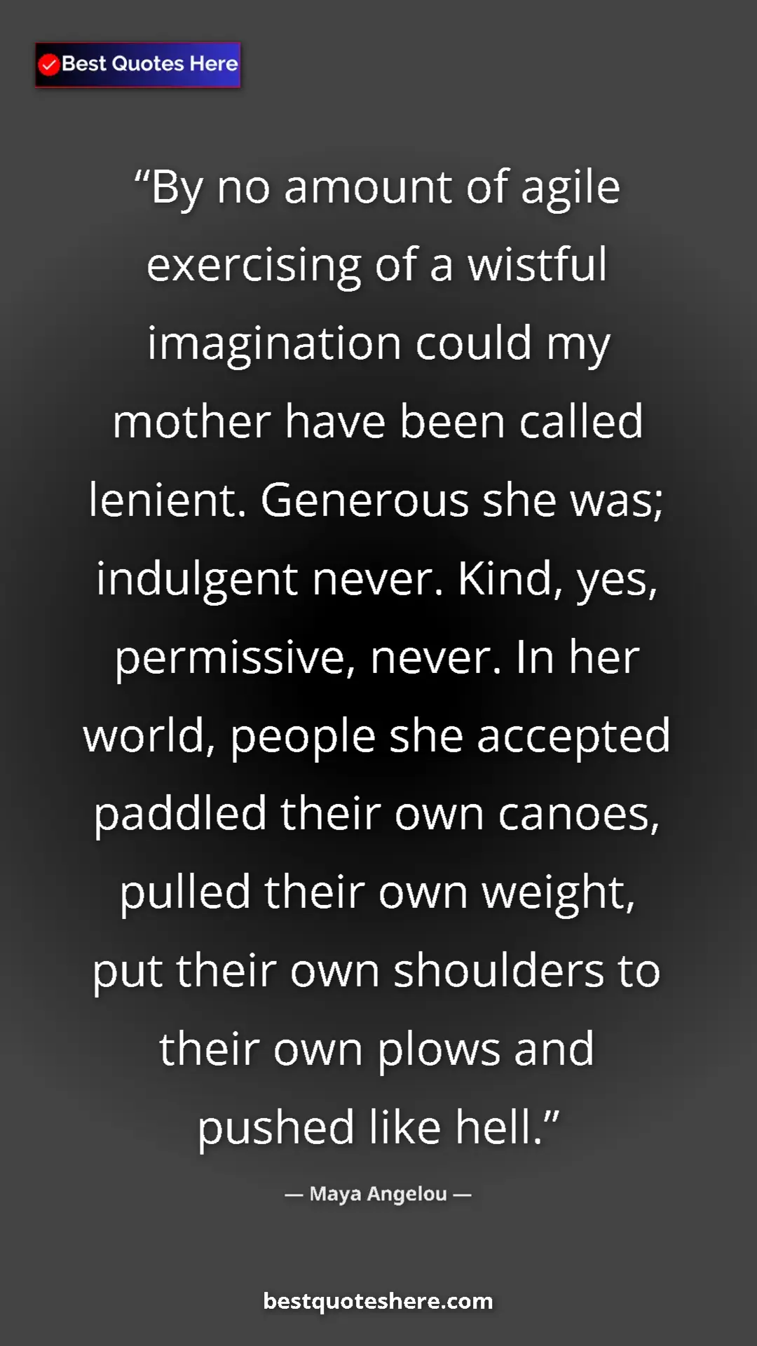 Maya Angelou Quote Card: "By no amount of agile exercising of a wistful imagination..." Pinterest quote poster by Maya Angelou: "By no amount of agile exercising of a wistful imagination..."