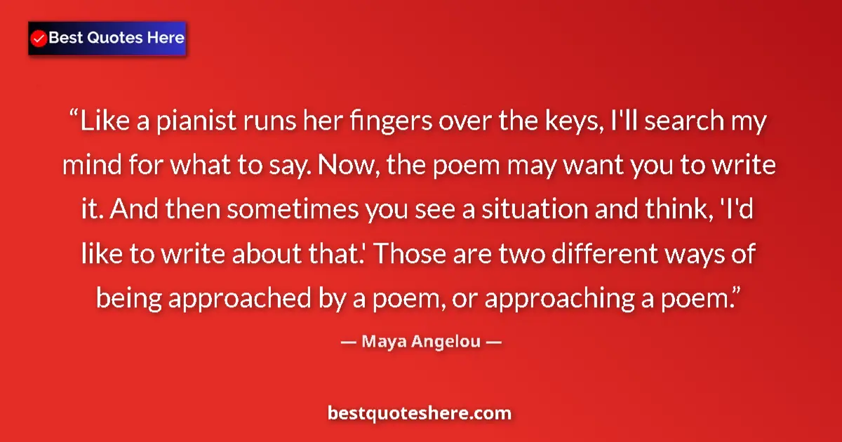 Quote by Maya Angelou: Like a pianist runs her fingers over the keys, I'll search my mind for what to say. Now, the poem ma...