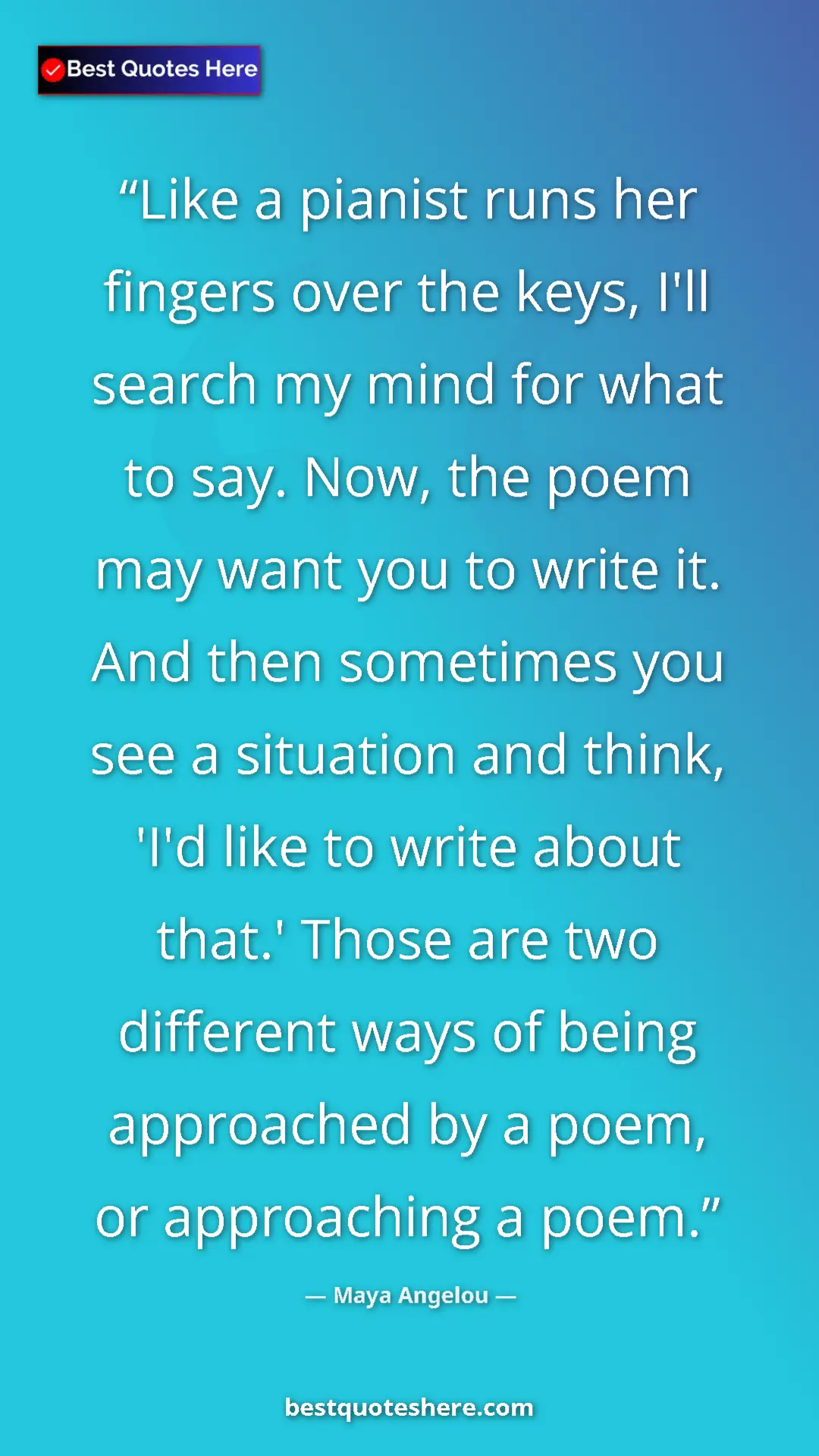 Pinterest quote poster by Maya Angelou: "Like a pianist runs her fingers over the keys, I'll search..."