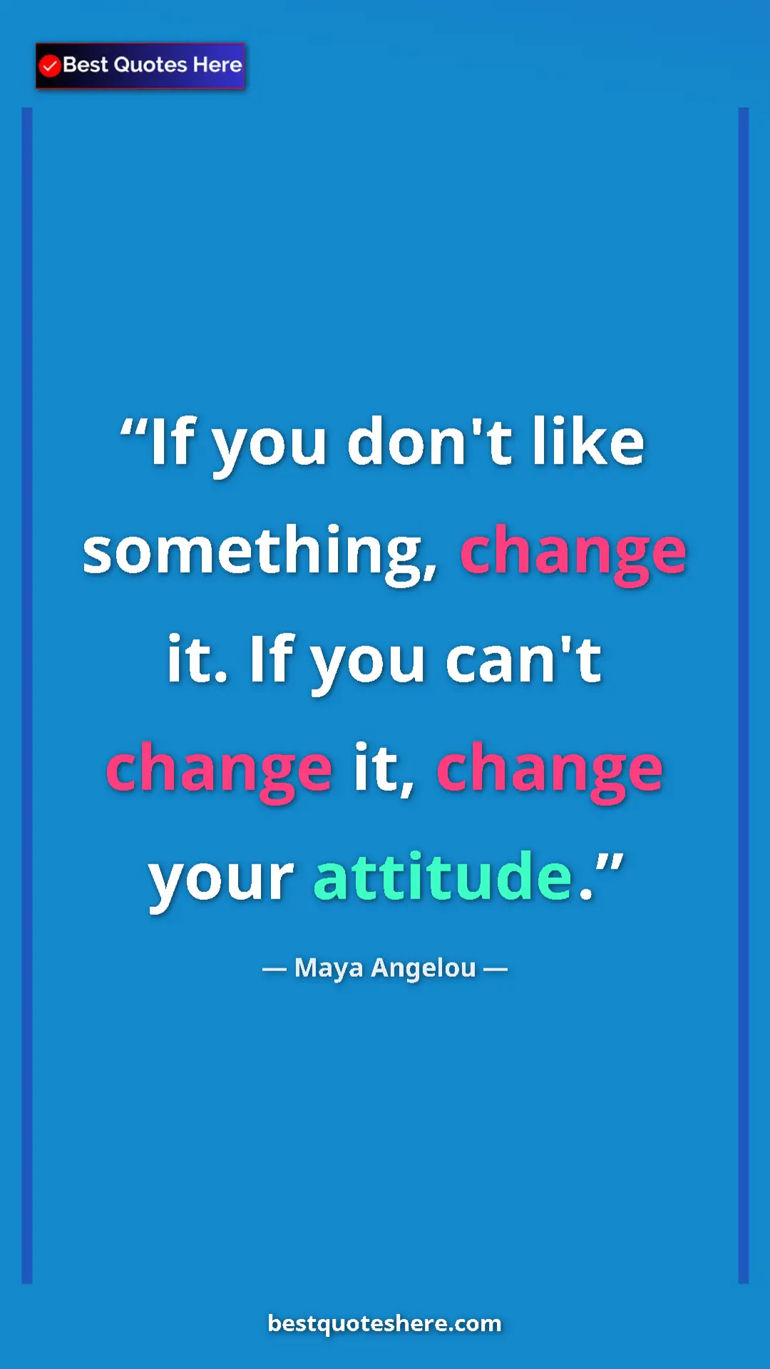 Pinterest quote poster by Maya Angelou: "If you don't like something, change it. If you can't change..."