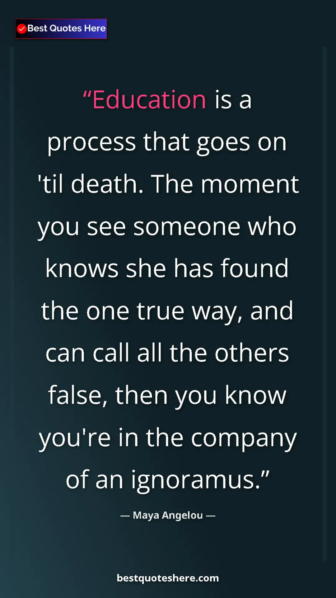 Maya Angelou Quote Card: "Education is a process that goes on 'til death. The moment..." Pinterest quote poster by Maya Angelou: "Education is a process that goes on 'til death. The moment..."