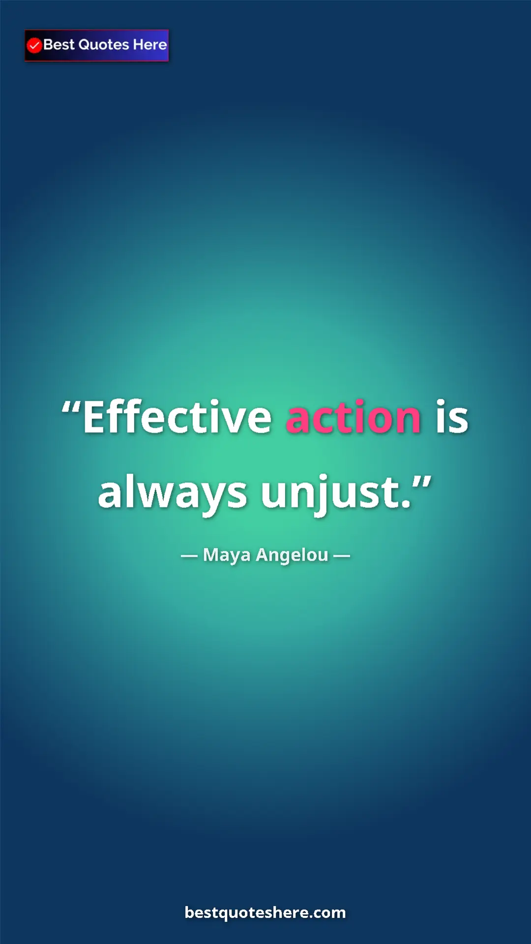 Pinterest quote poster by Maya Angelou: "Effective action is always unjust."