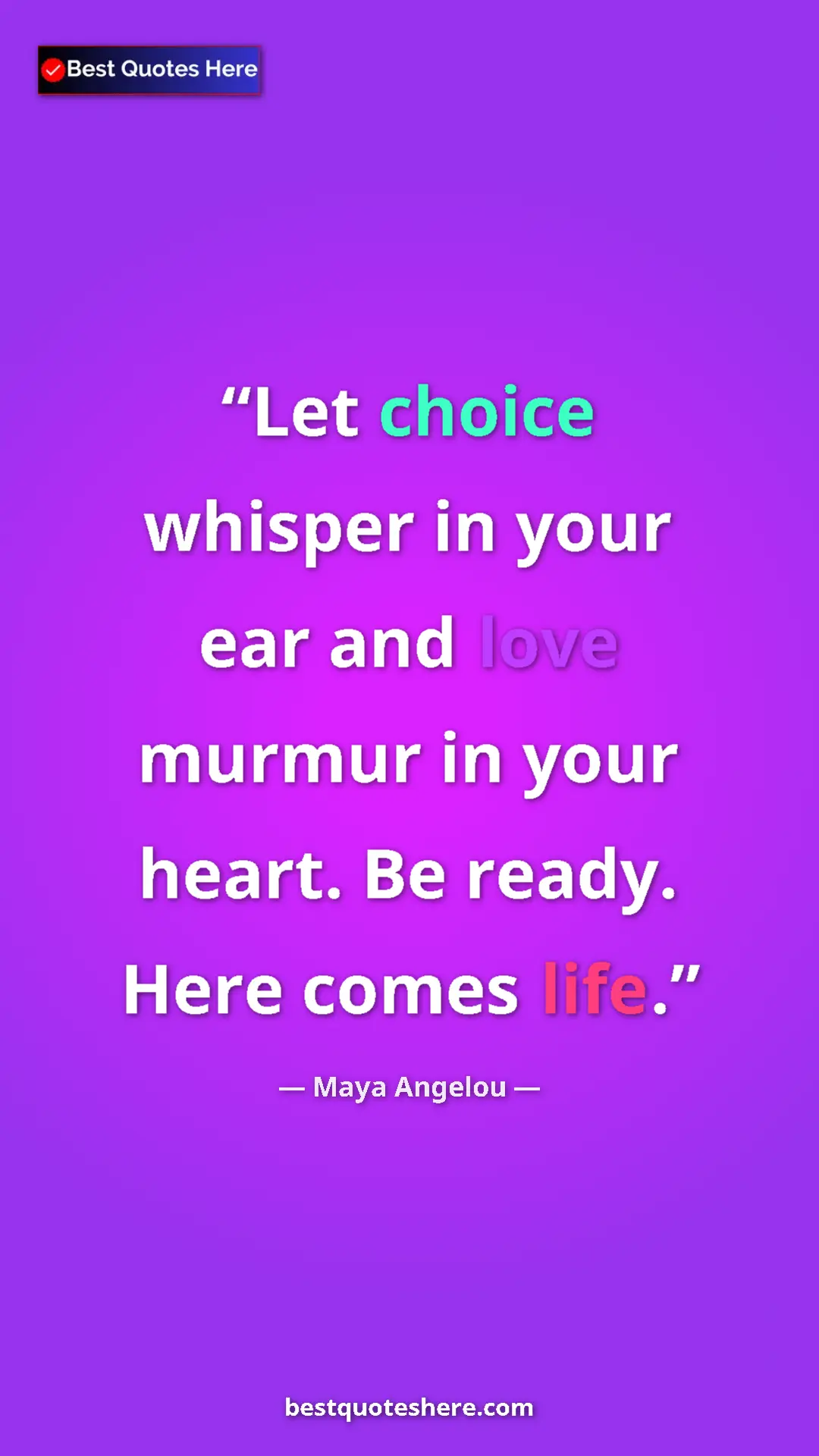 Pinterest quote poster by Maya Angelou: "Let choice whisper in your ear and love murmur in your..."