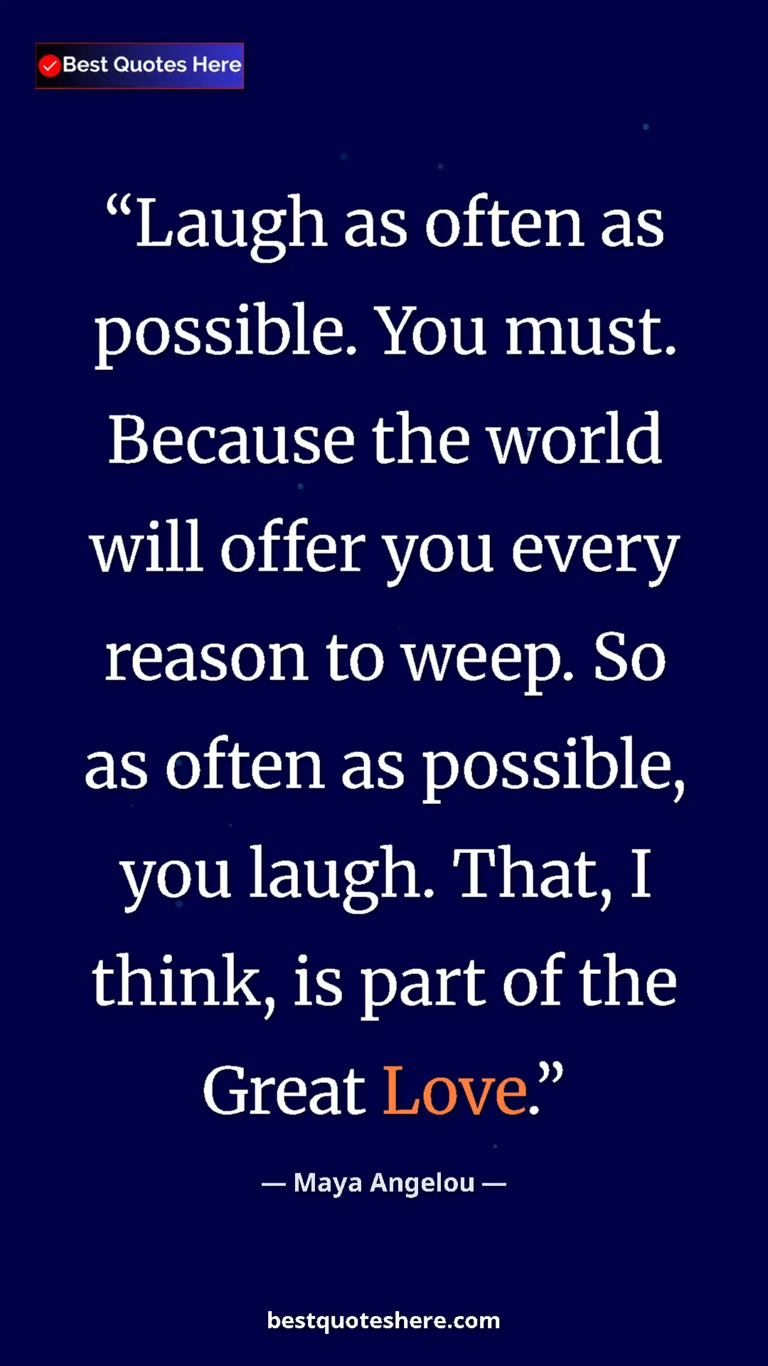 Pinterest quote poster by Maya Angelou: "Laugh as often as possible. You must. Because the world..."