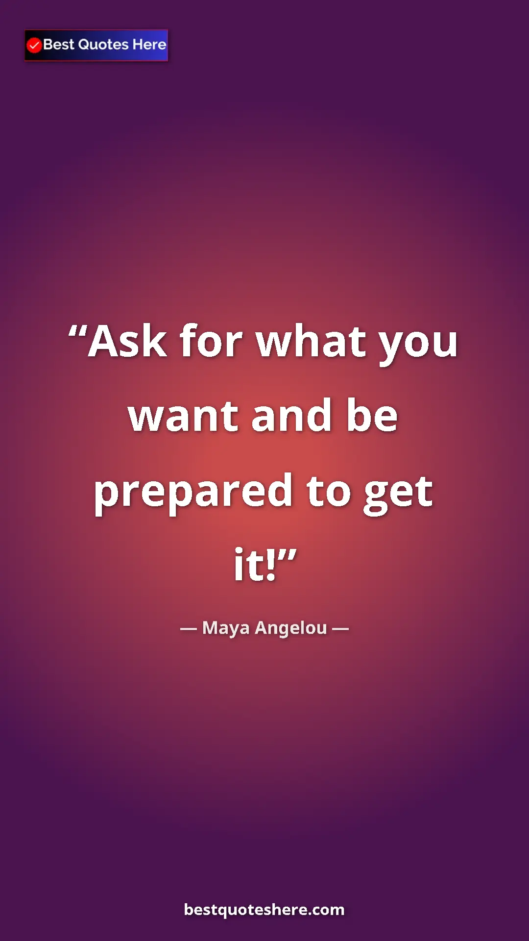Pinterest quote poster by Maya Angelou: "Ask for what you want and be prepared to get it!"