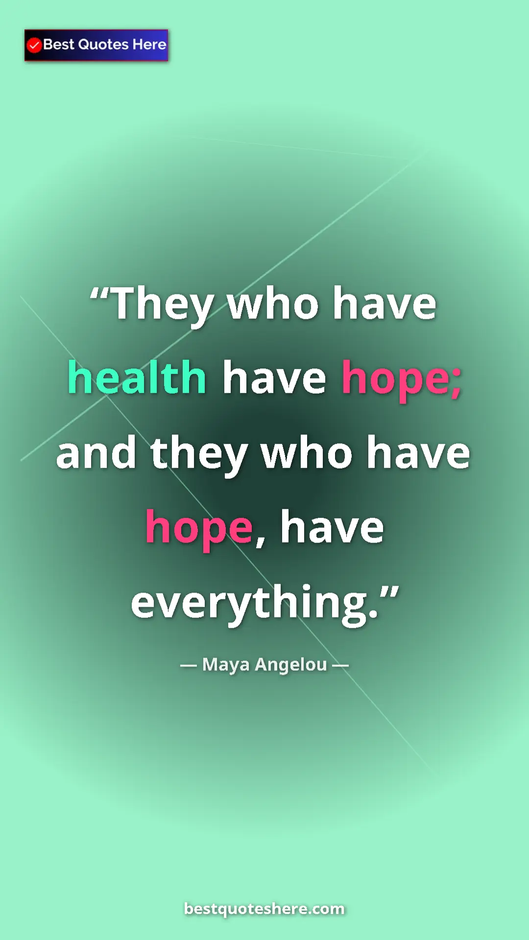 Pinterest quote poster by Maya Angelou: "They who have health have hope; and they who have hope,..."